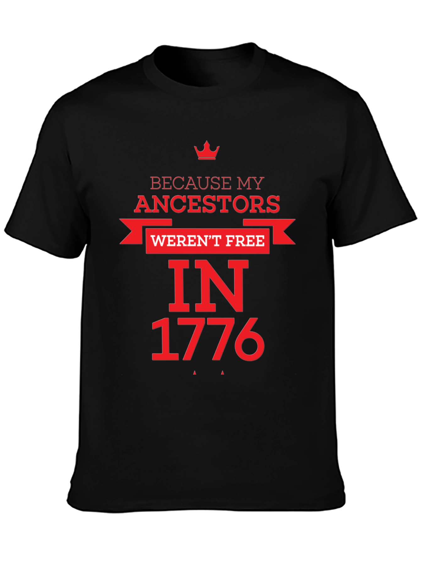Because My Ancestors Werent Free in 1776 T-Shirt