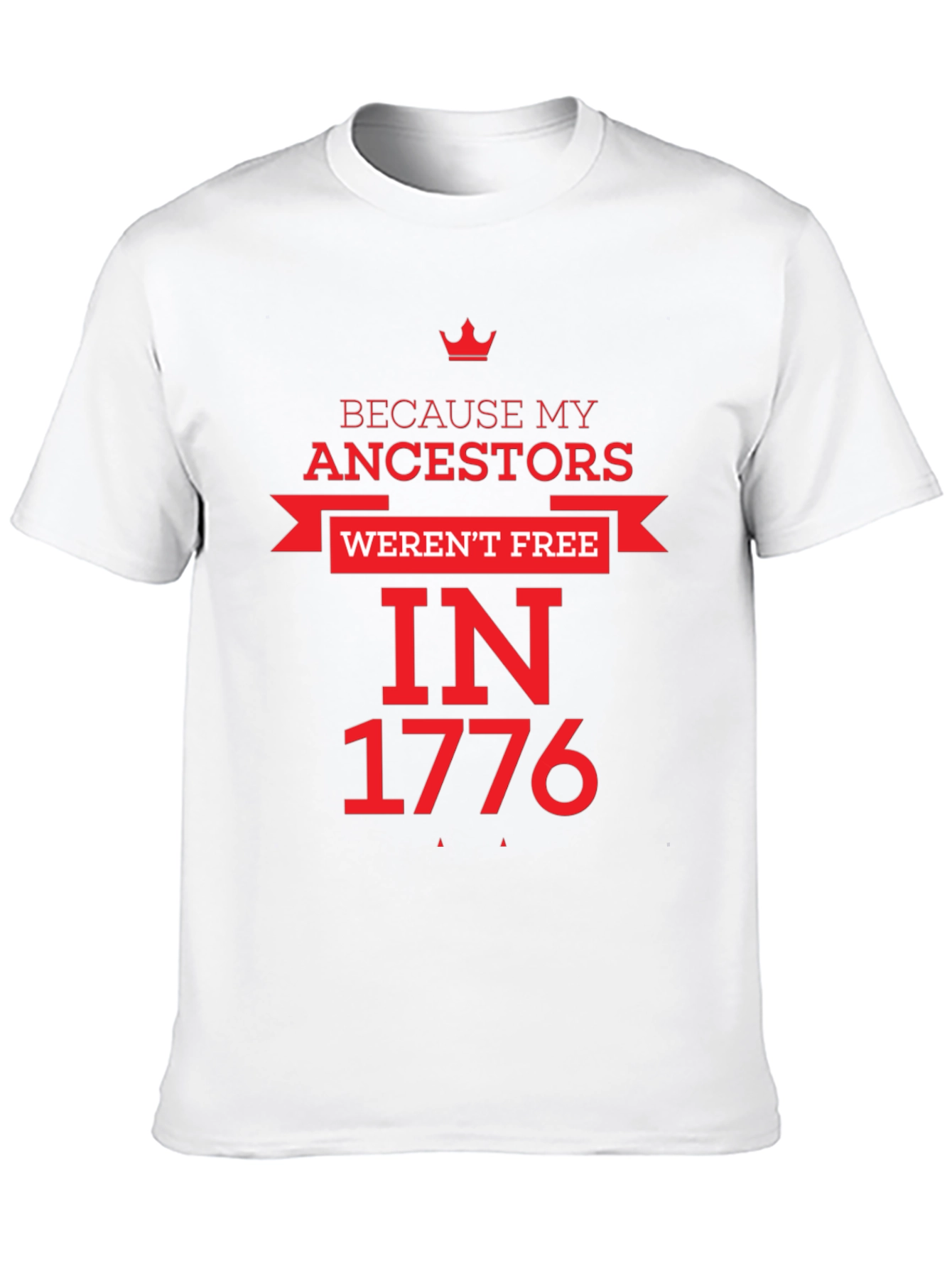 Because My Ancestors Werent Free in 1776 T-Shirt
