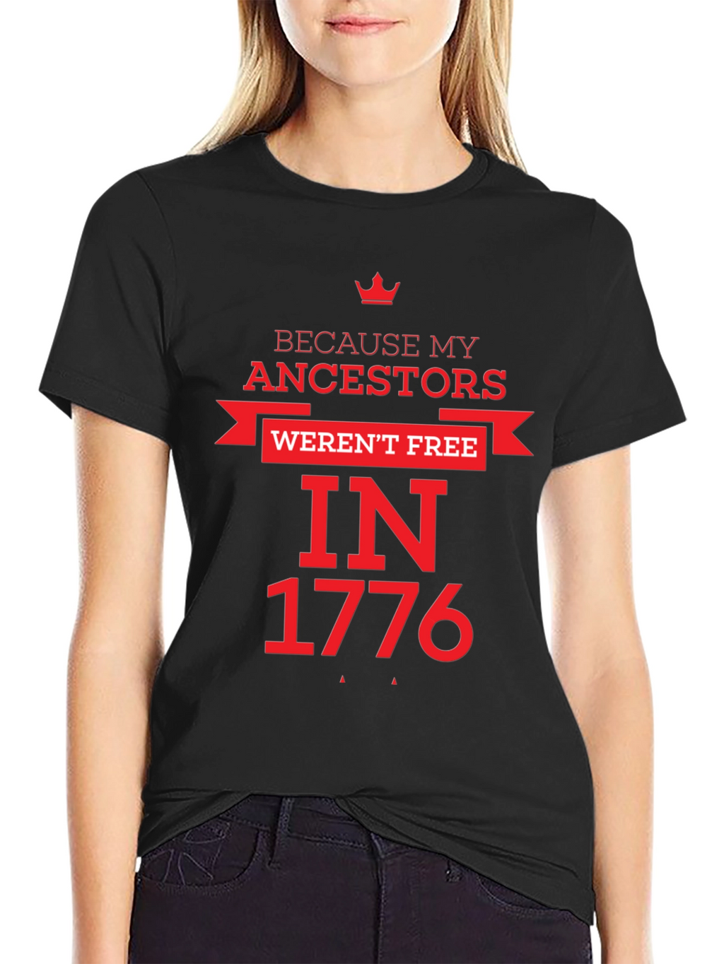 Because My Ancestors Werent Free in 1776 T-Shirt