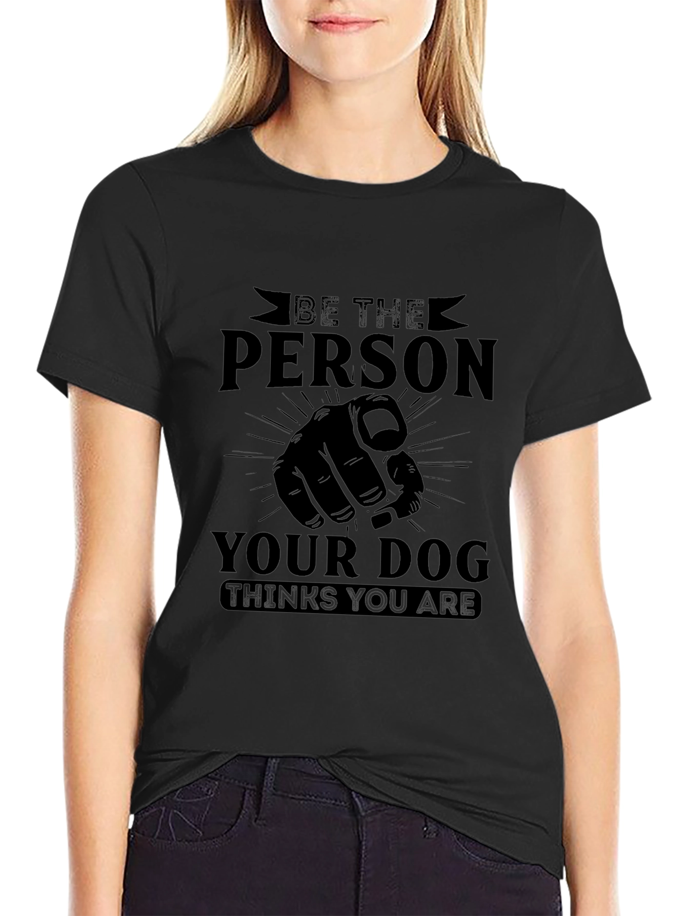 Be The Person Your Dog Thinks You Are Black T-Shirt