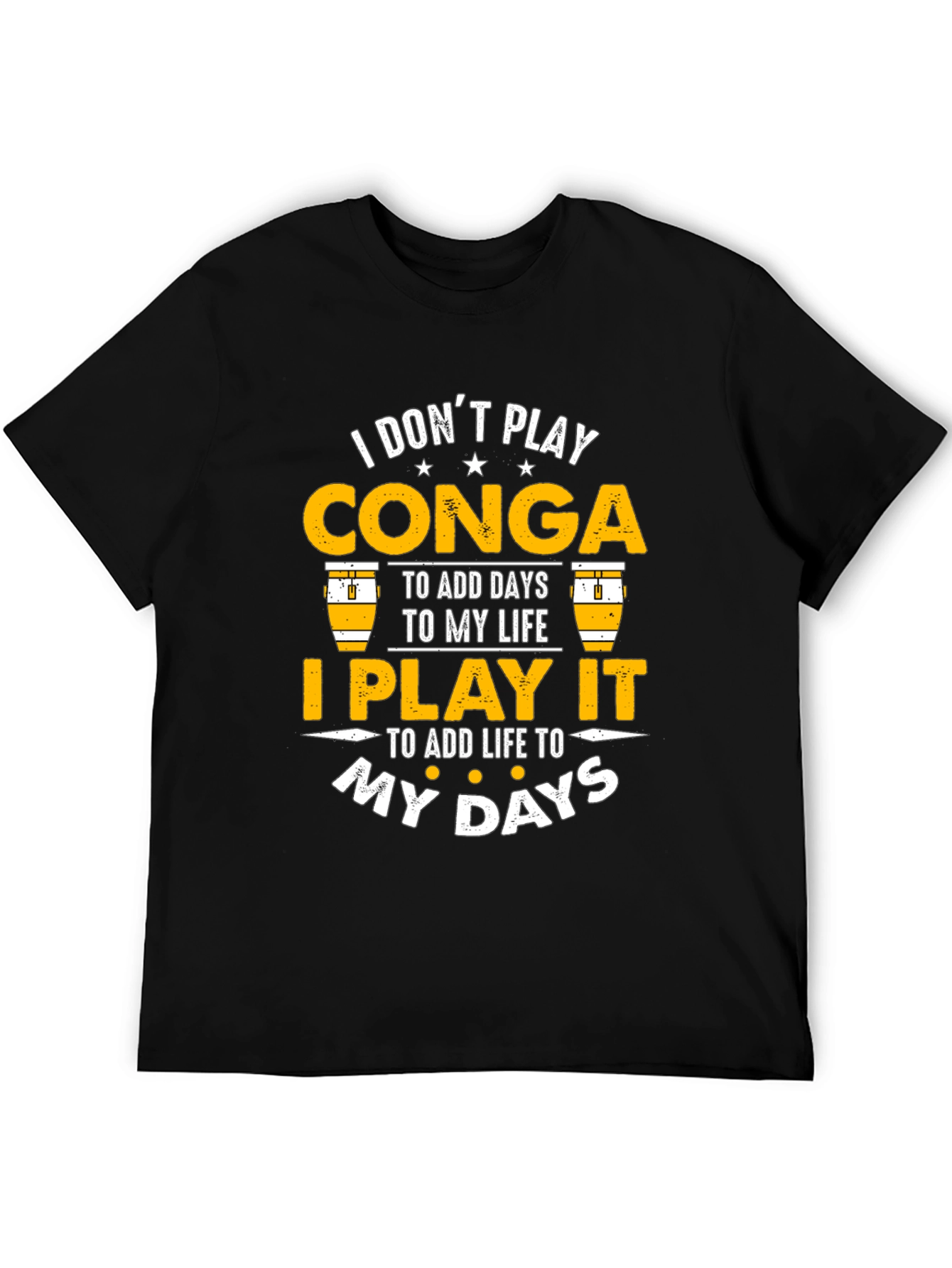 Conga Player T-Shirt: I Play It To Add Life To My Days