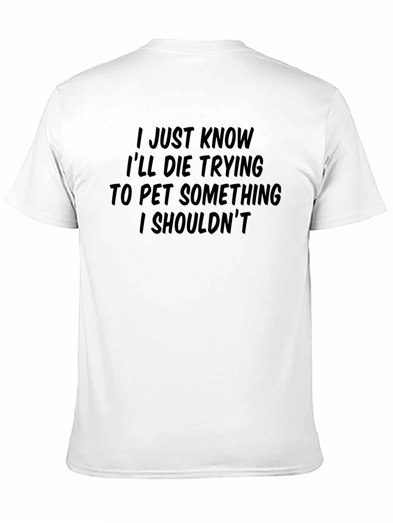 Die Trying to Pet T-Shirt - Funny Novelty Tee