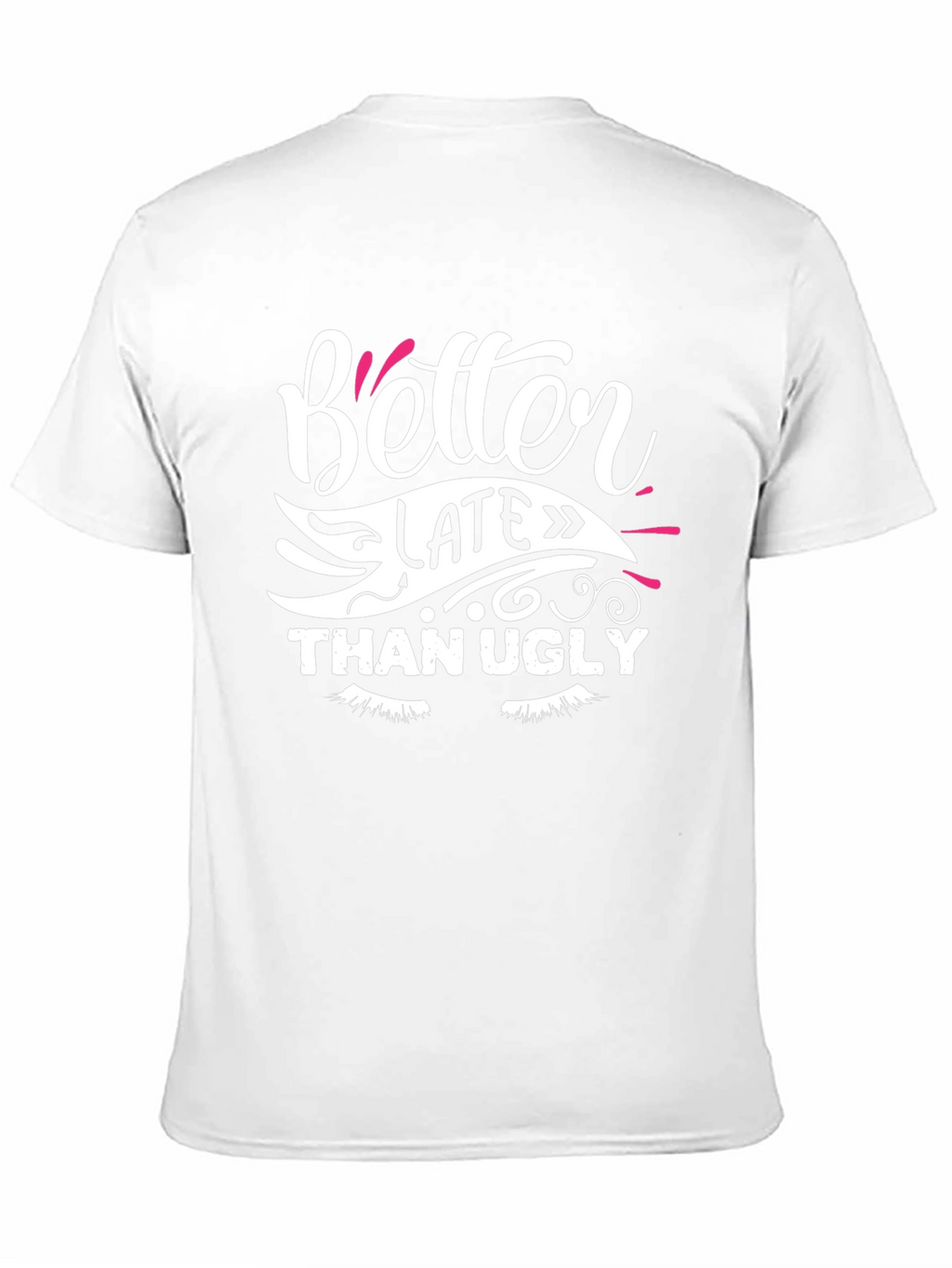 Better Late Than Ugly Graphic T-Shirt