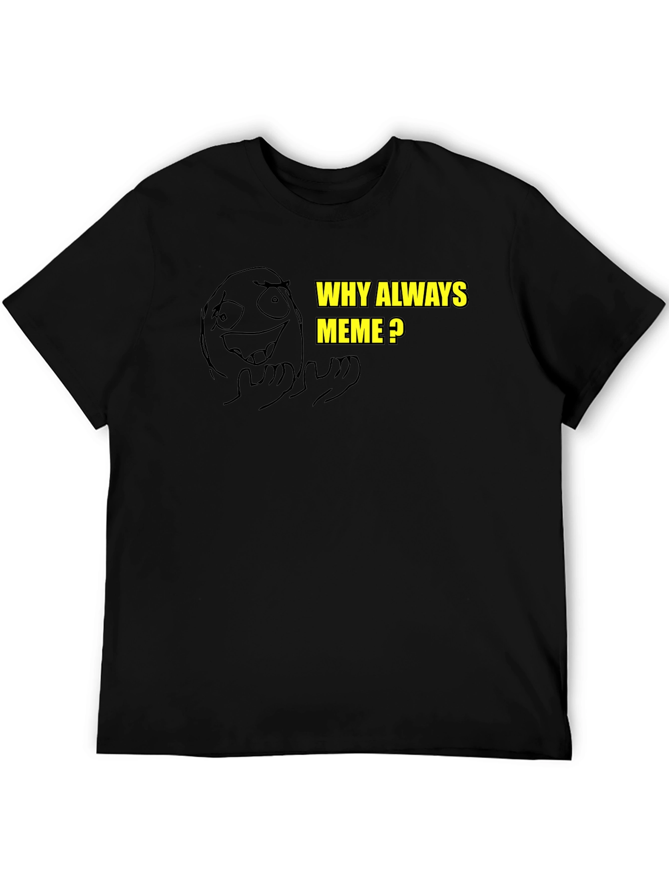 Meme T-Shirt - Why Always Meme Funny Graphic Tee
