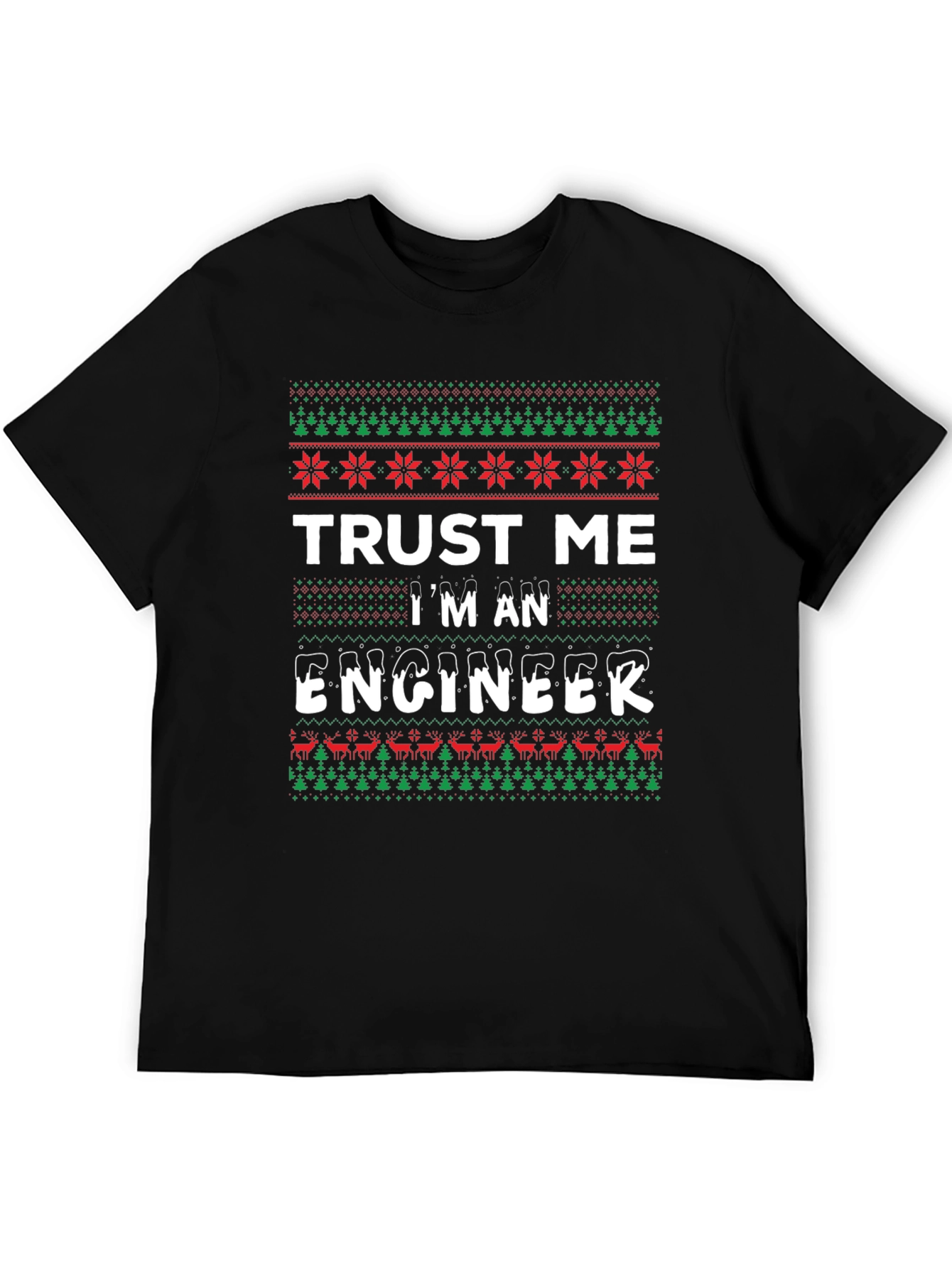 Trust Me Im An Engineer T-Shirt - Ugly Christmas Sweater Style