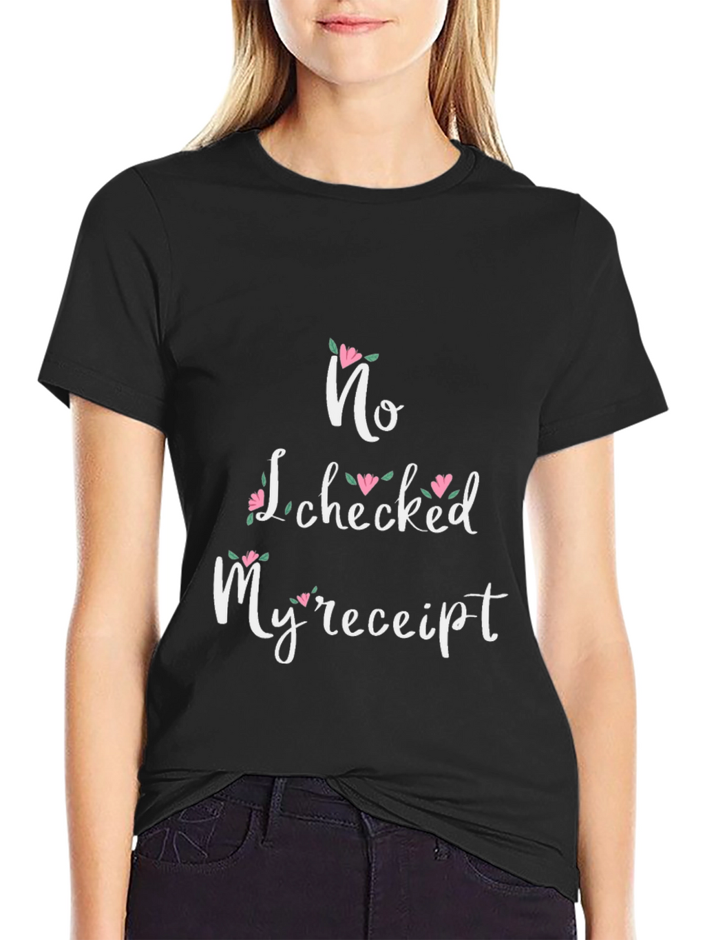 No I Checked My Receipt Floral Graphic T-Shirt