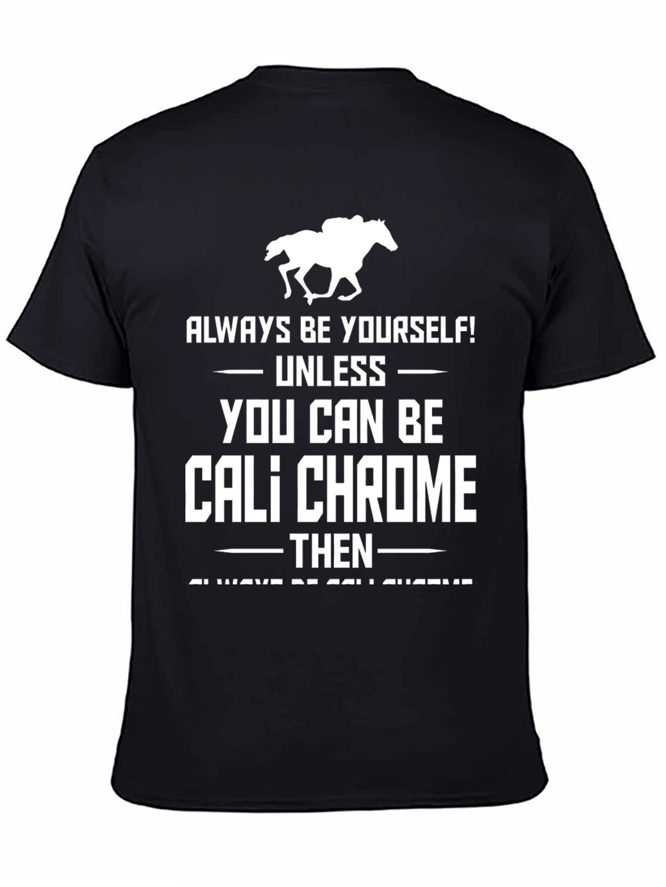 Cali Chrome Horse Racing T-Shirt - Always Be Yourself Tee