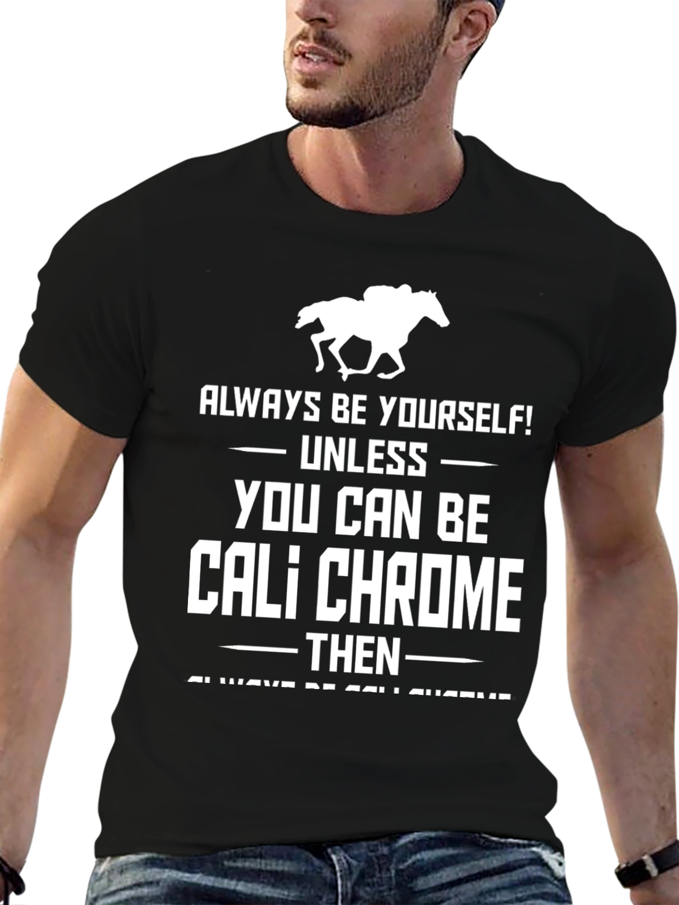 Cali Chrome Horse Racing T-Shirt - Always Be Yourself Tee