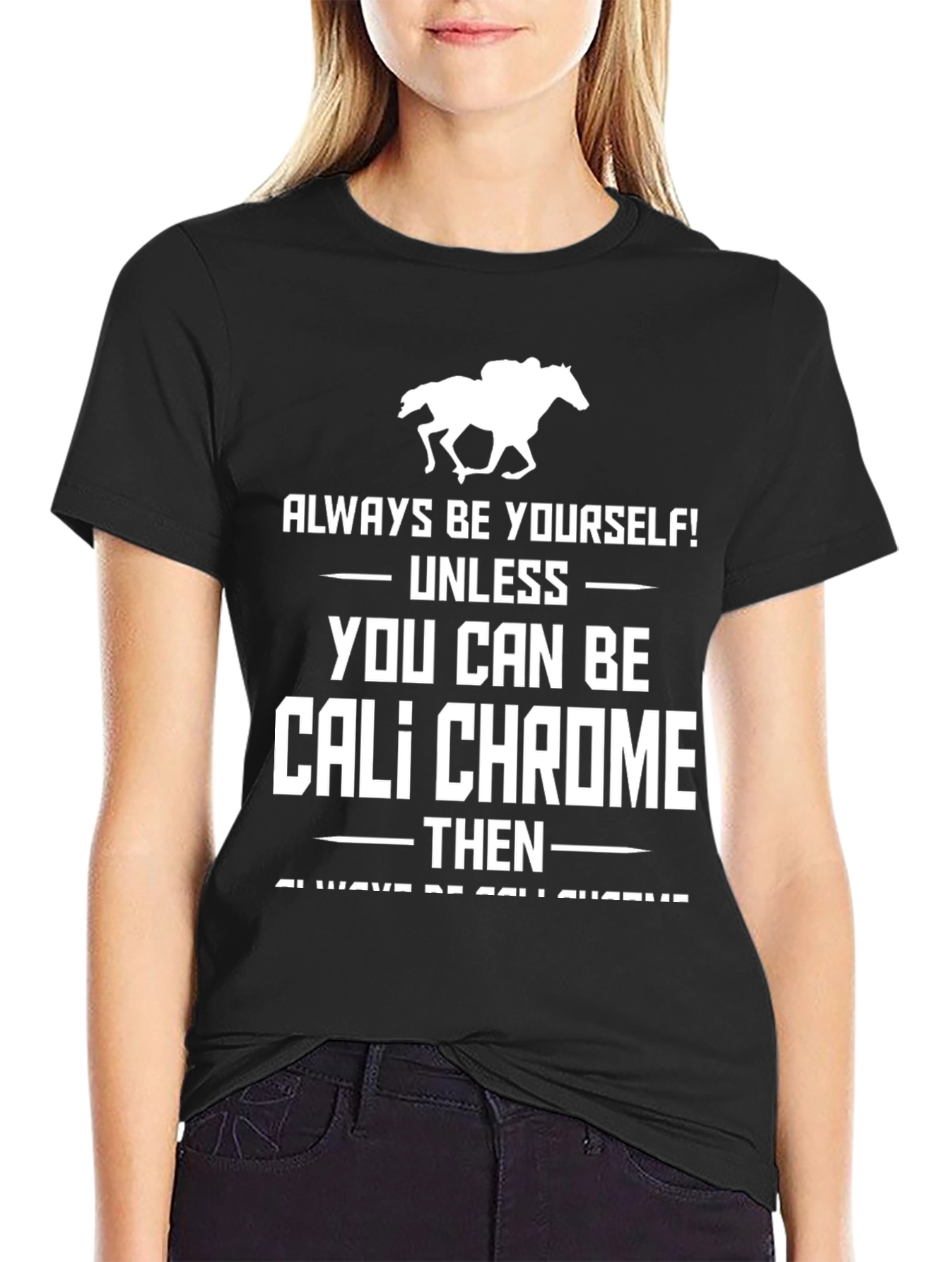 Cali Chrome Horse Racing T-Shirt - Always Be Yourself Tee