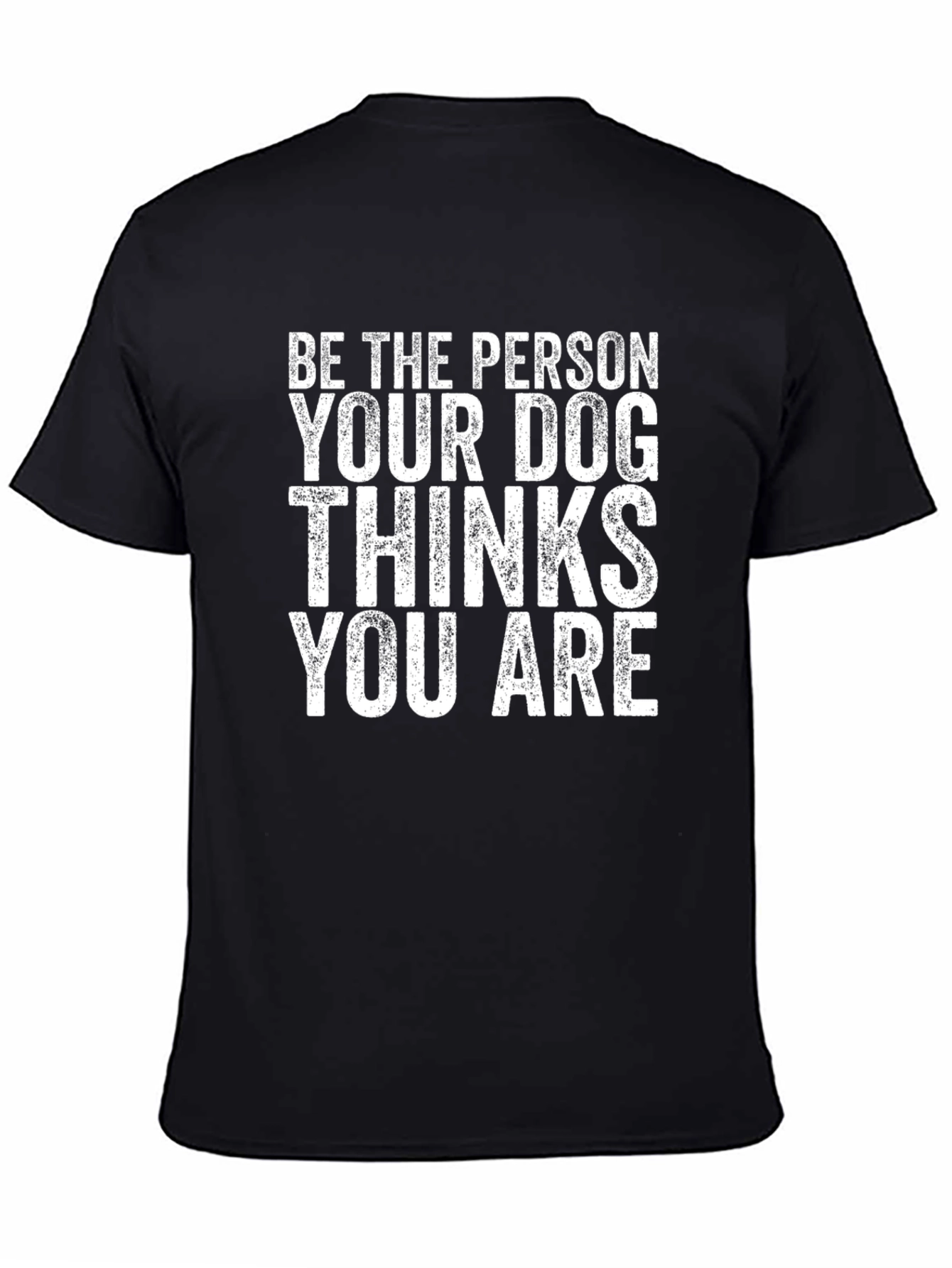 Be The Person Your Dog Thinks You Are Graphic Tee