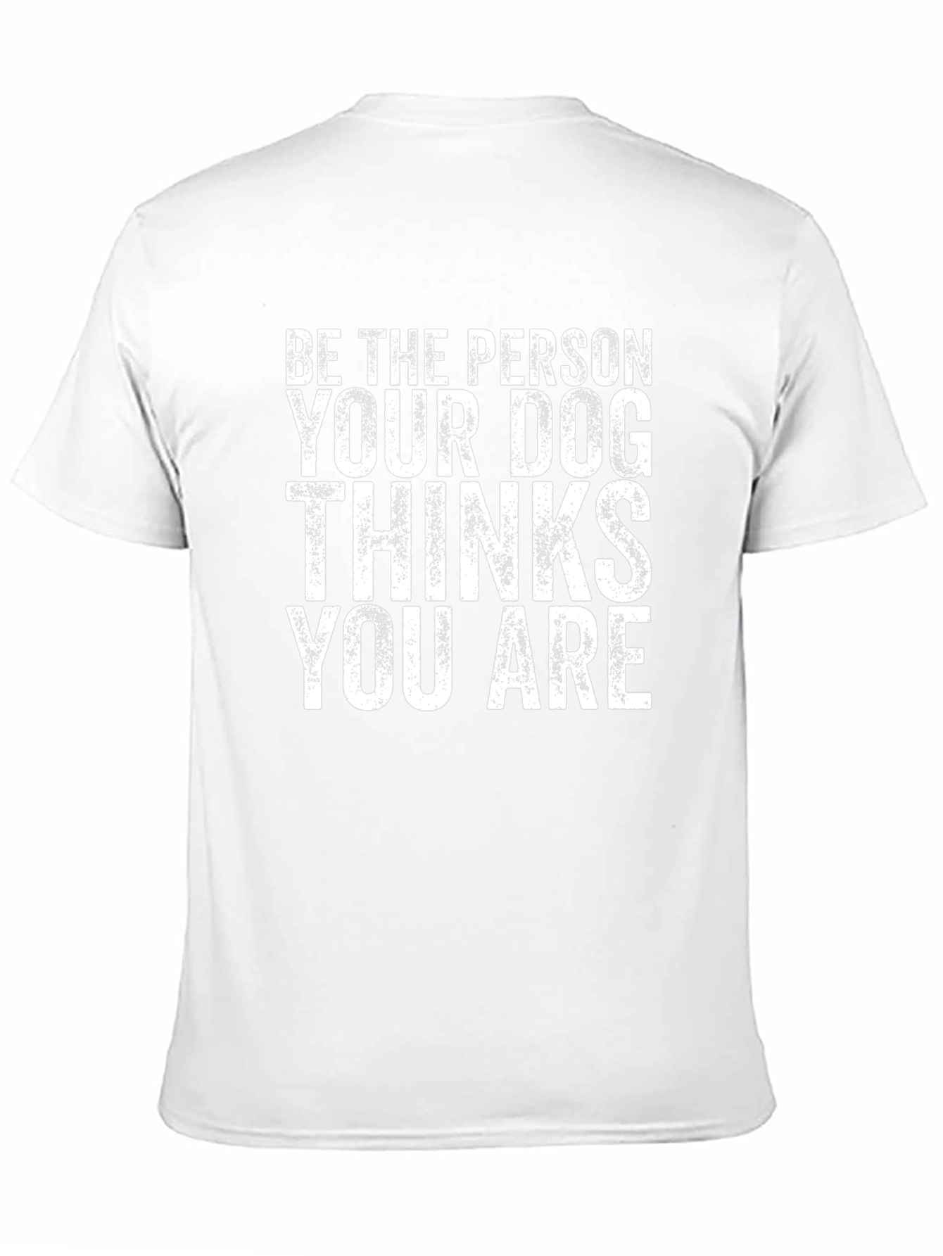 Be The Person Your Dog Thinks You Are Graphic Tee