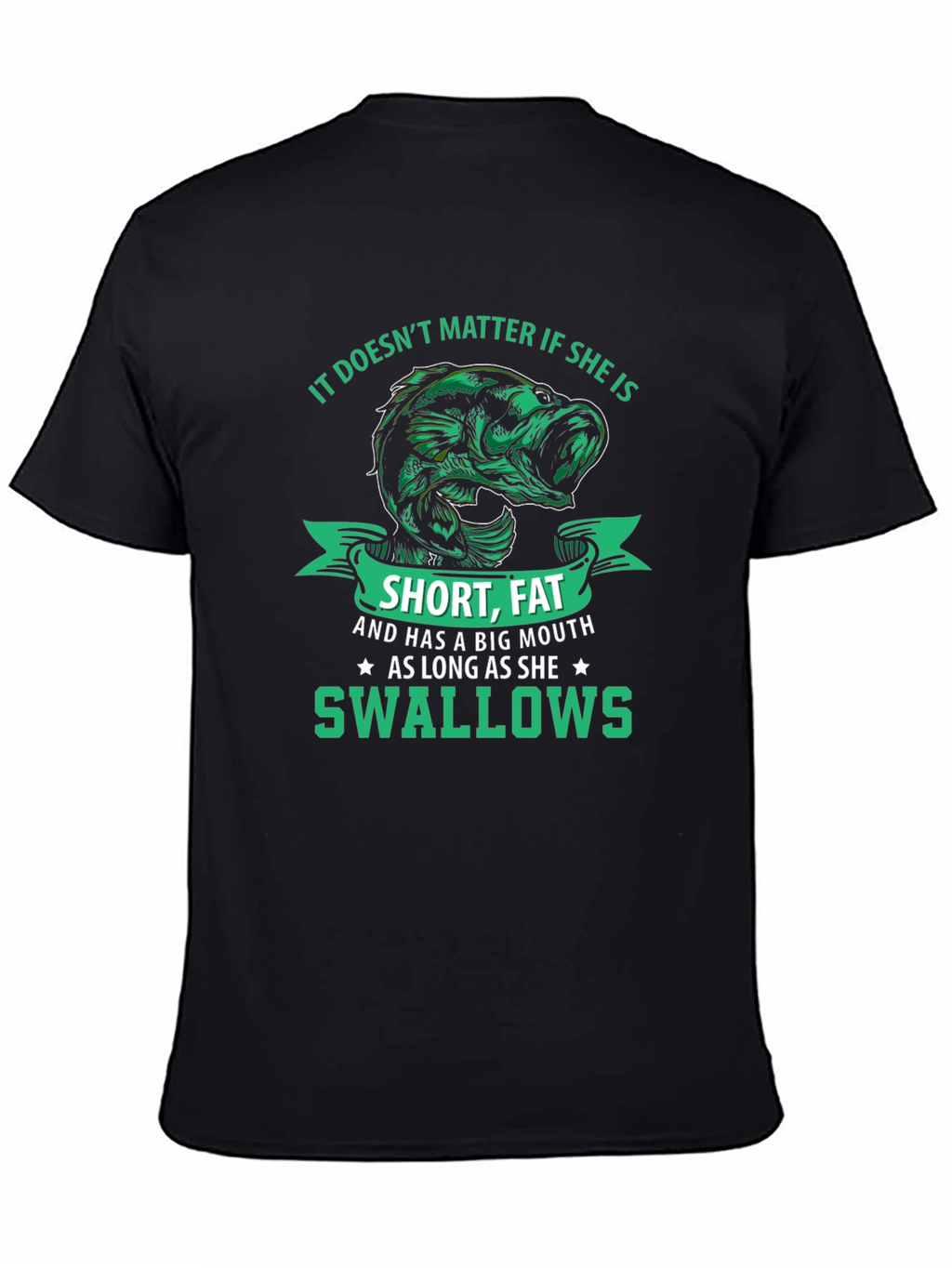 Funny Fishing T-Shirt: Short Fat Big Mouth Swallows