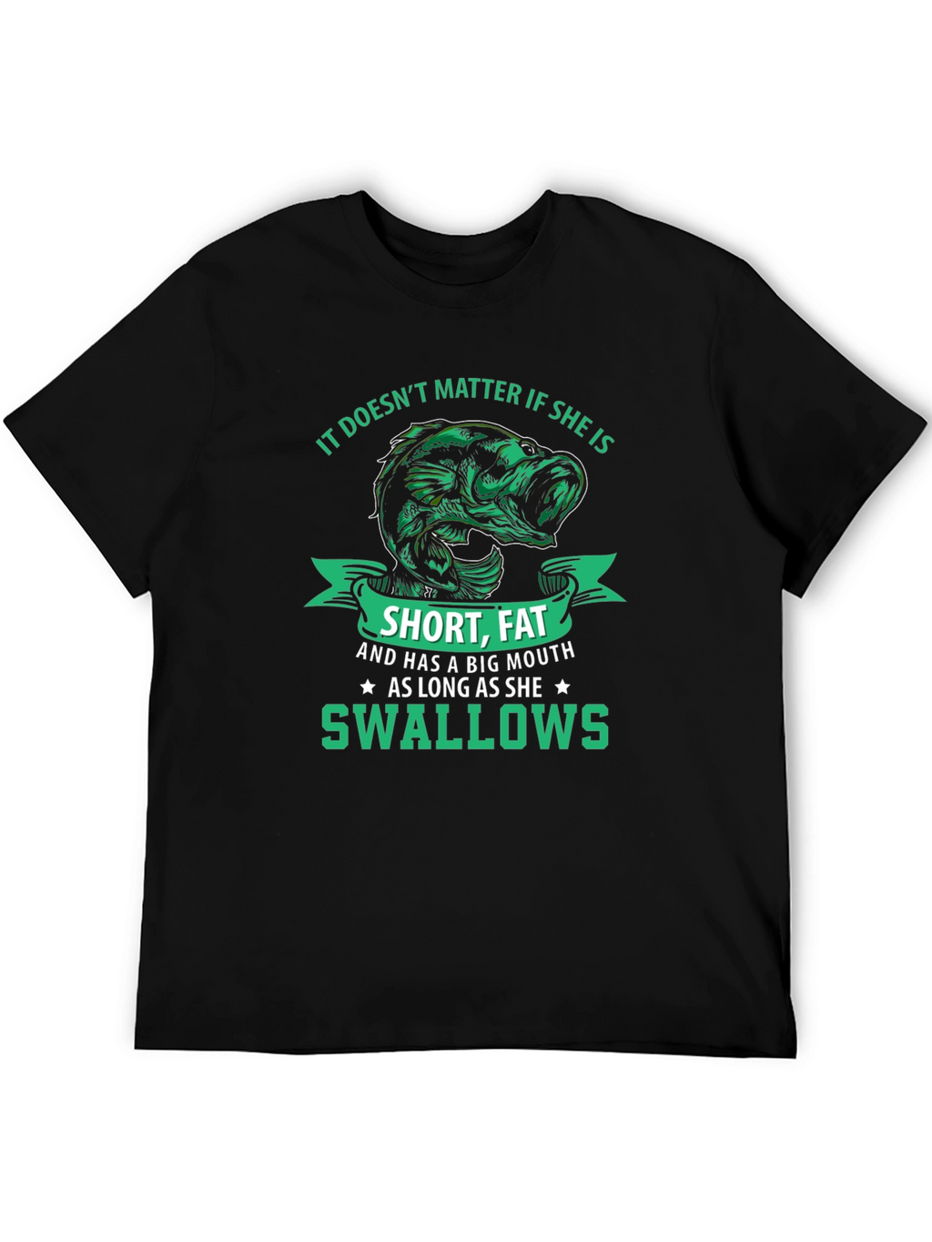 Funny Fishing T-Shirt: Short Fat Big Mouth Swallows