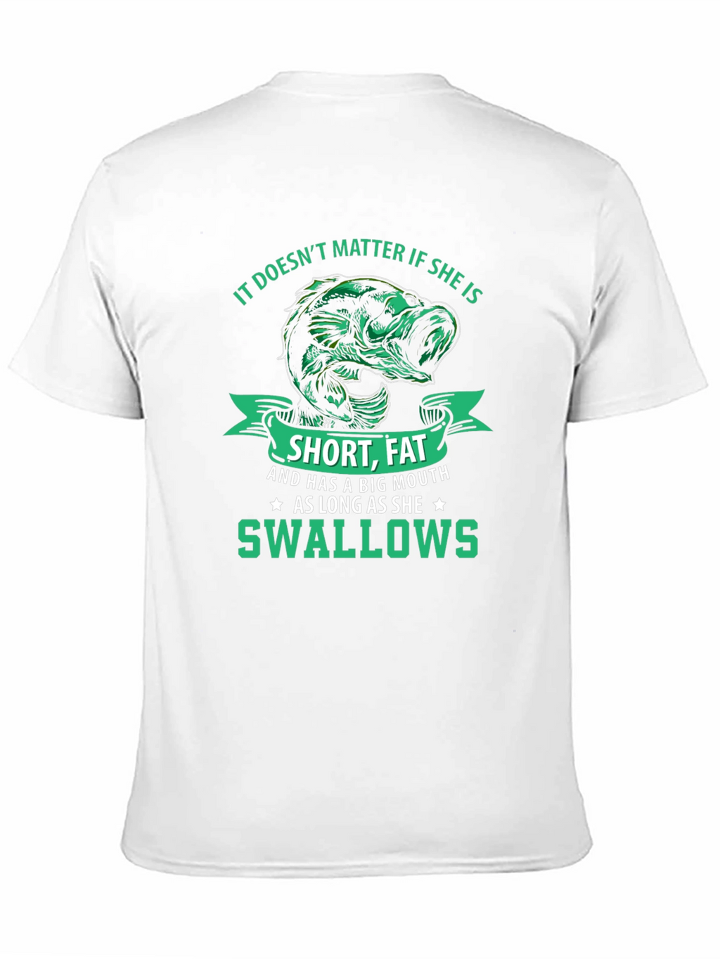 Funny Fishing T-Shirt: Short Fat Big Mouth Swallows