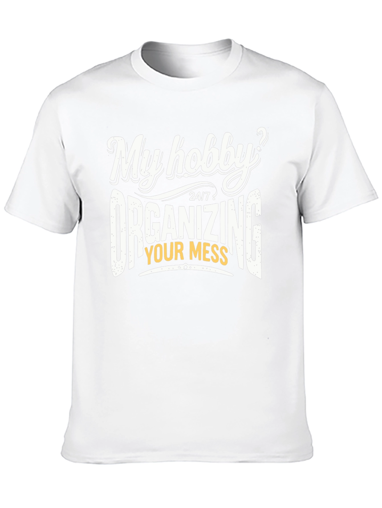 Funny Organizing Mess Hobby T-Shirt