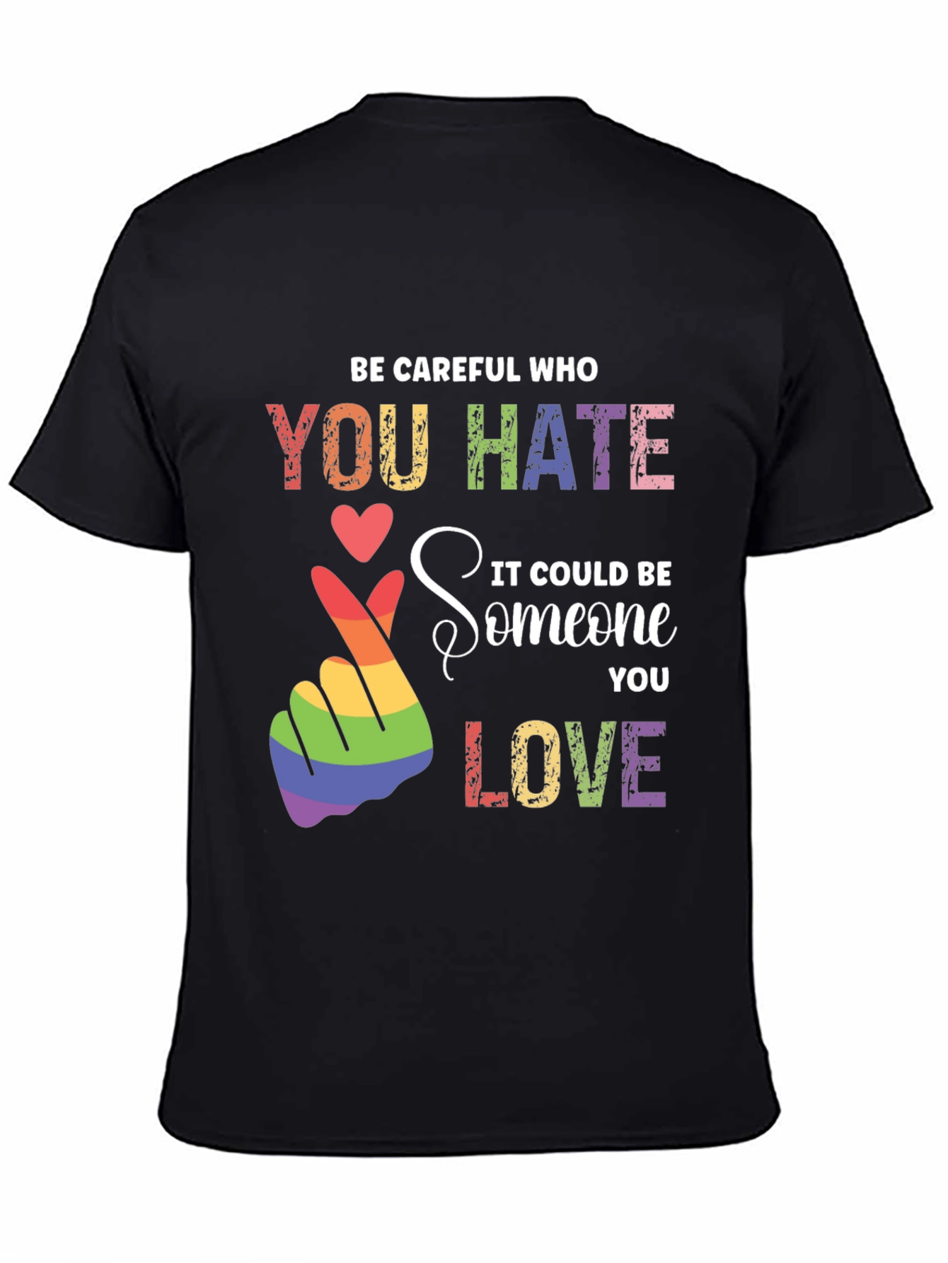 Be Careful Who You Hate LGBT Pride T-Shirt