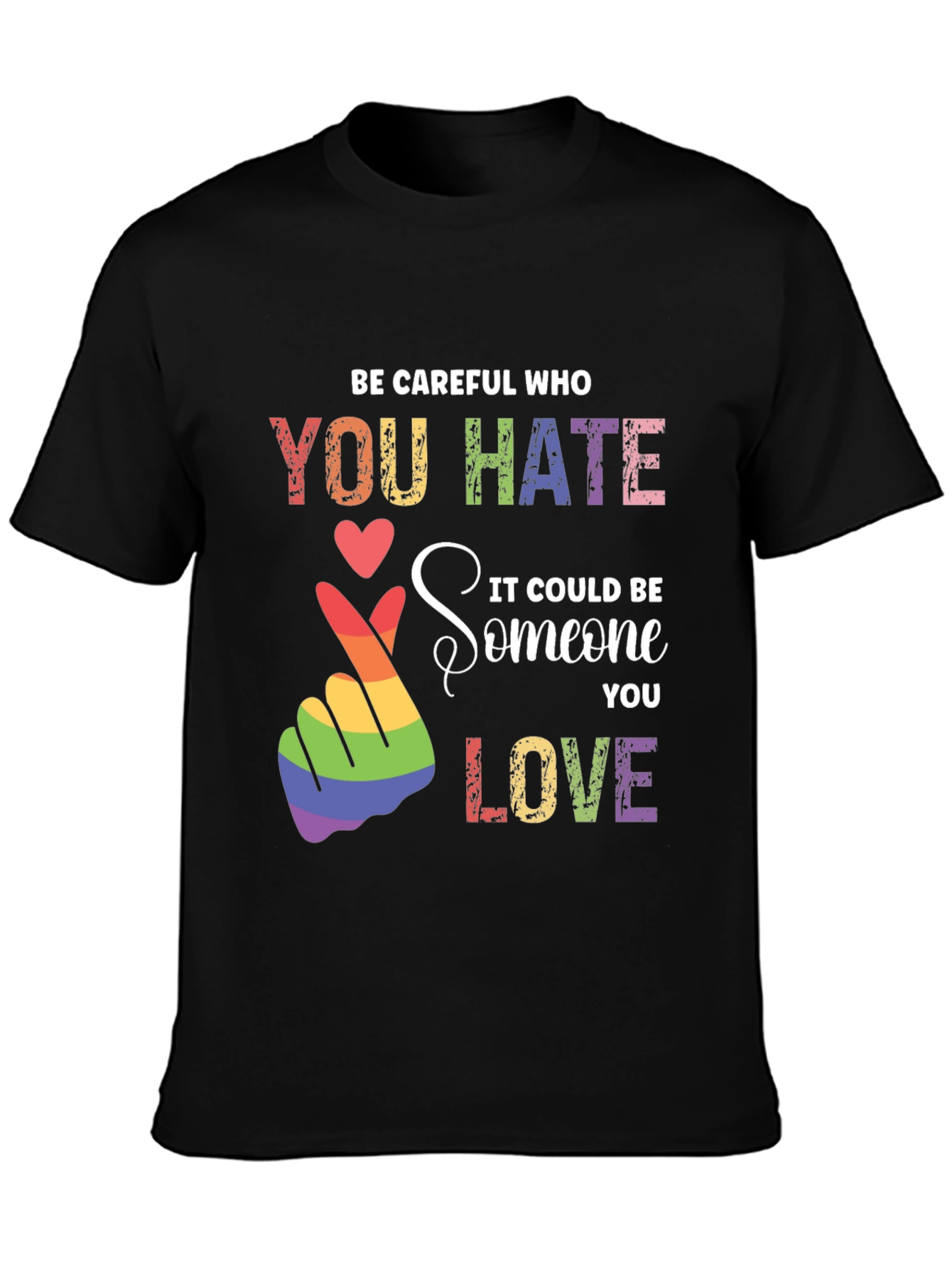 Be Careful Who You Hate LGBT Pride T-Shirt