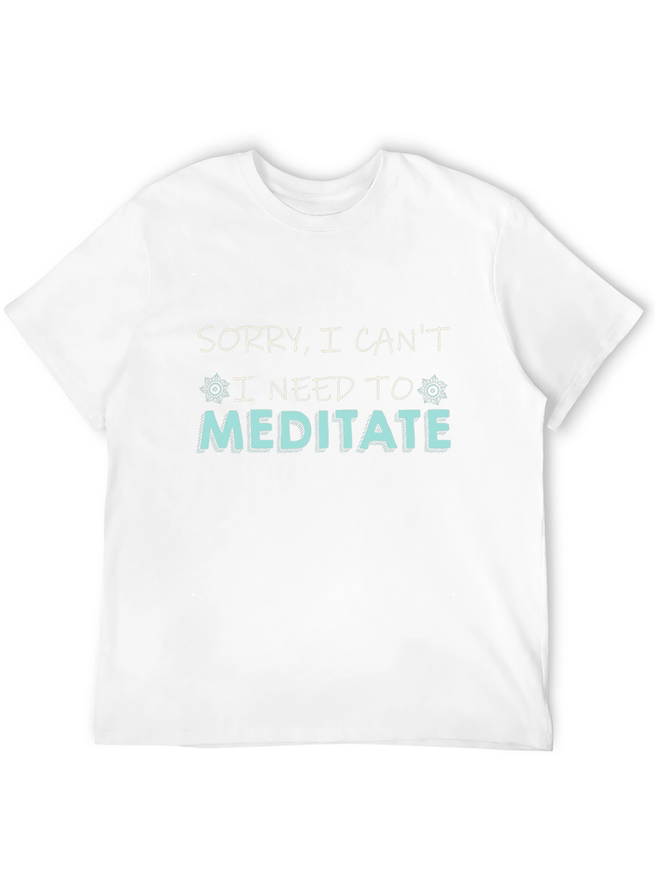 Sorry I Cant I Need To Meditate T-Shirt