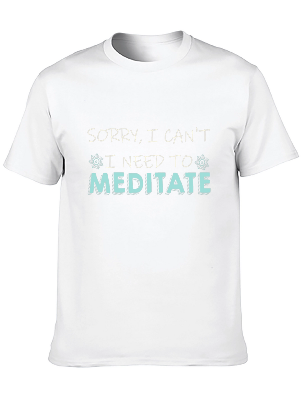 Sorry I Cant I Need To Meditate T-Shirt