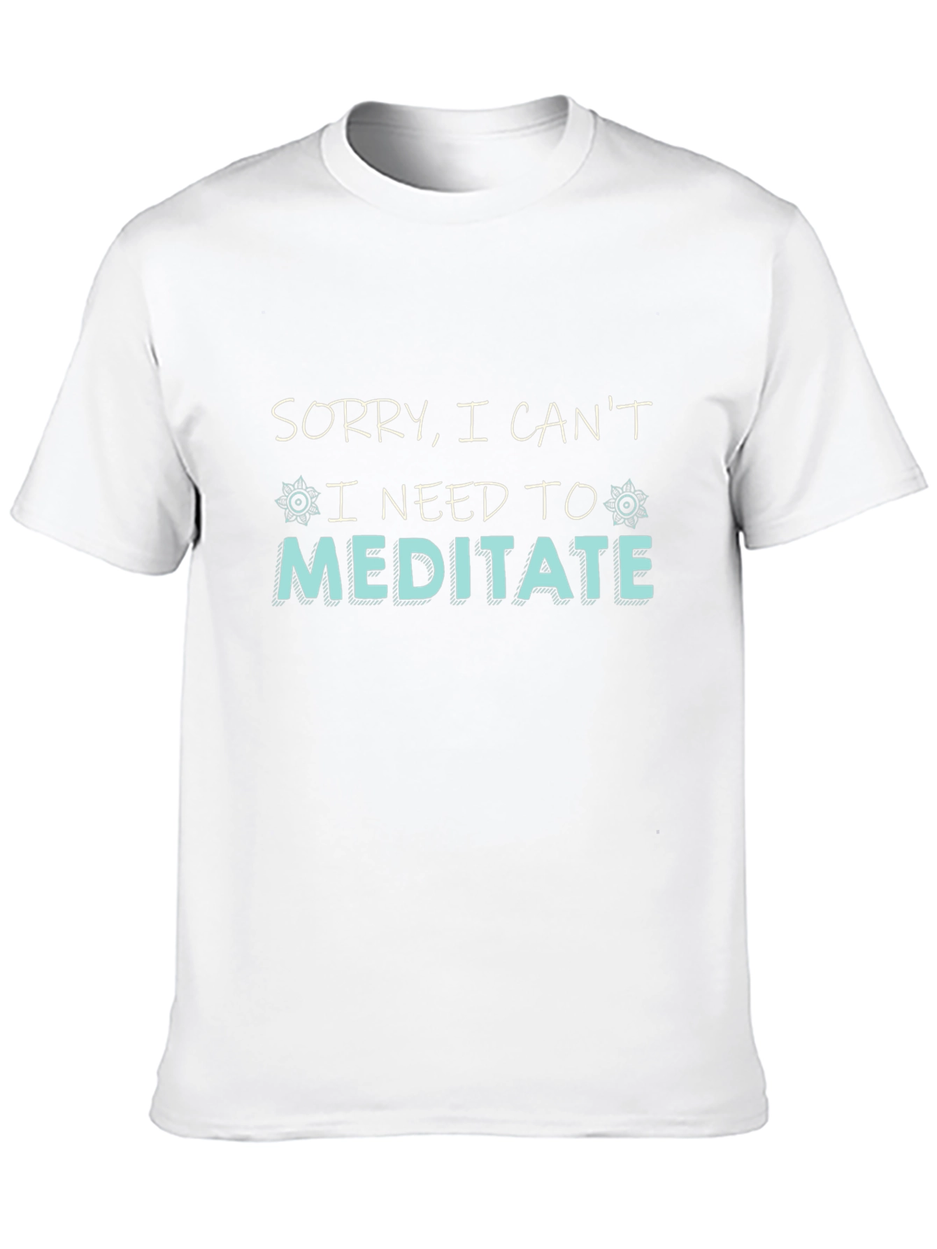 Sorry I Cant I Need To Meditate T-Shirt