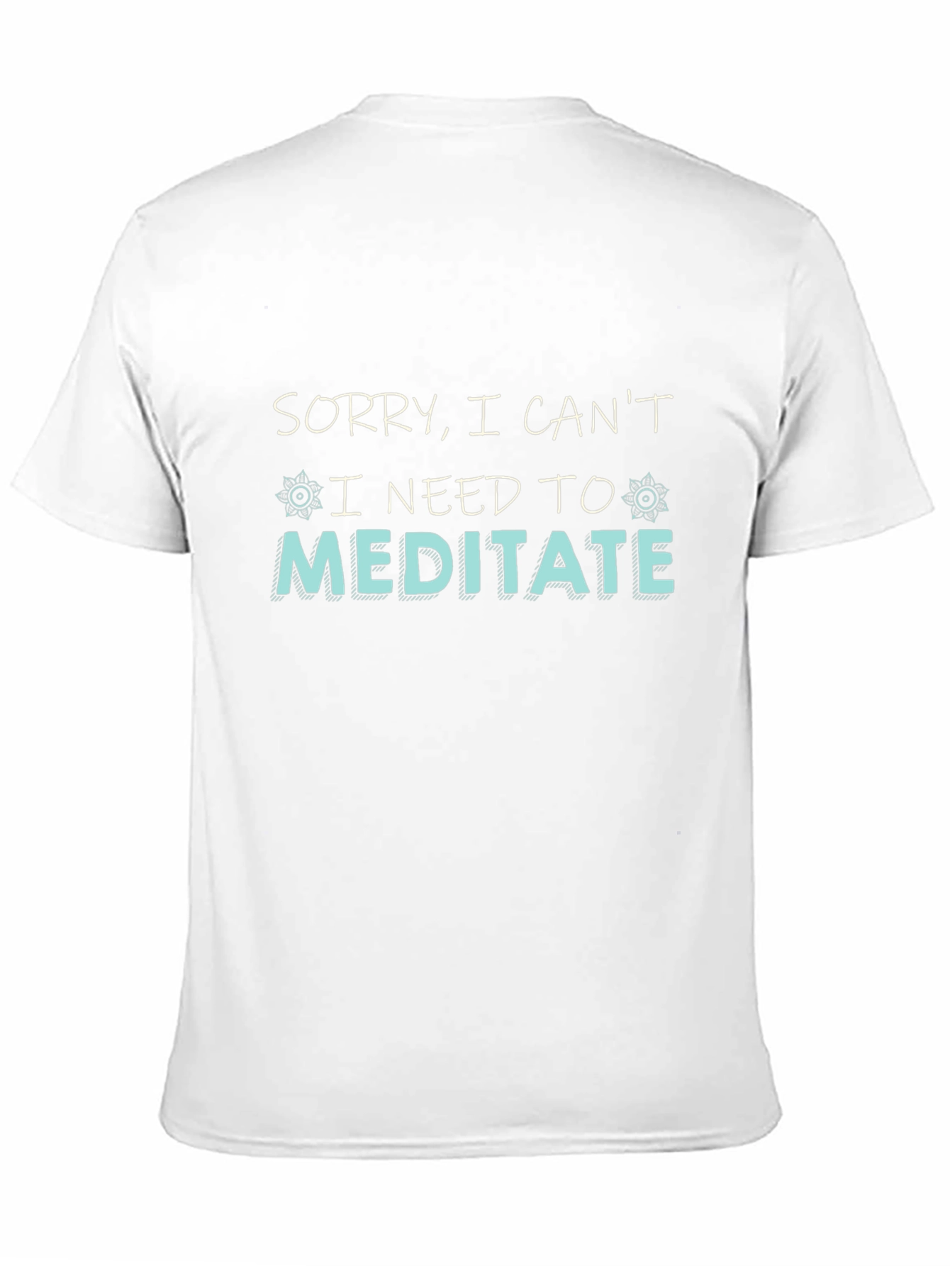 Sorry I Cant I Need To Meditate T-Shirt