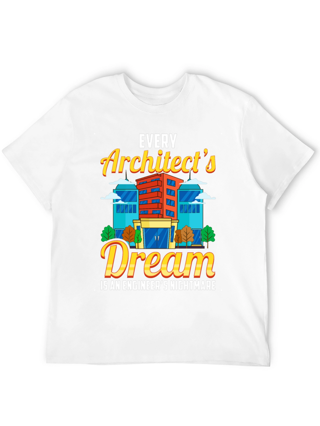 Architects Dream T-Shirt Funny Engineer Gift
