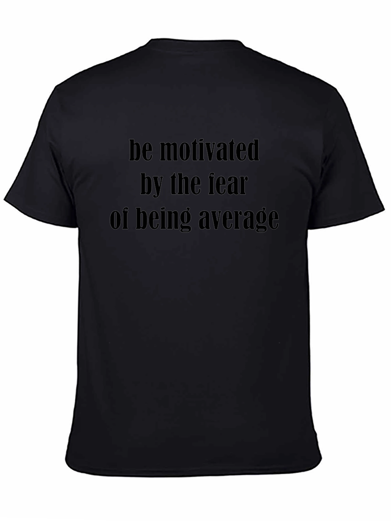 Motivational T-Shirt: Fear of Being Average