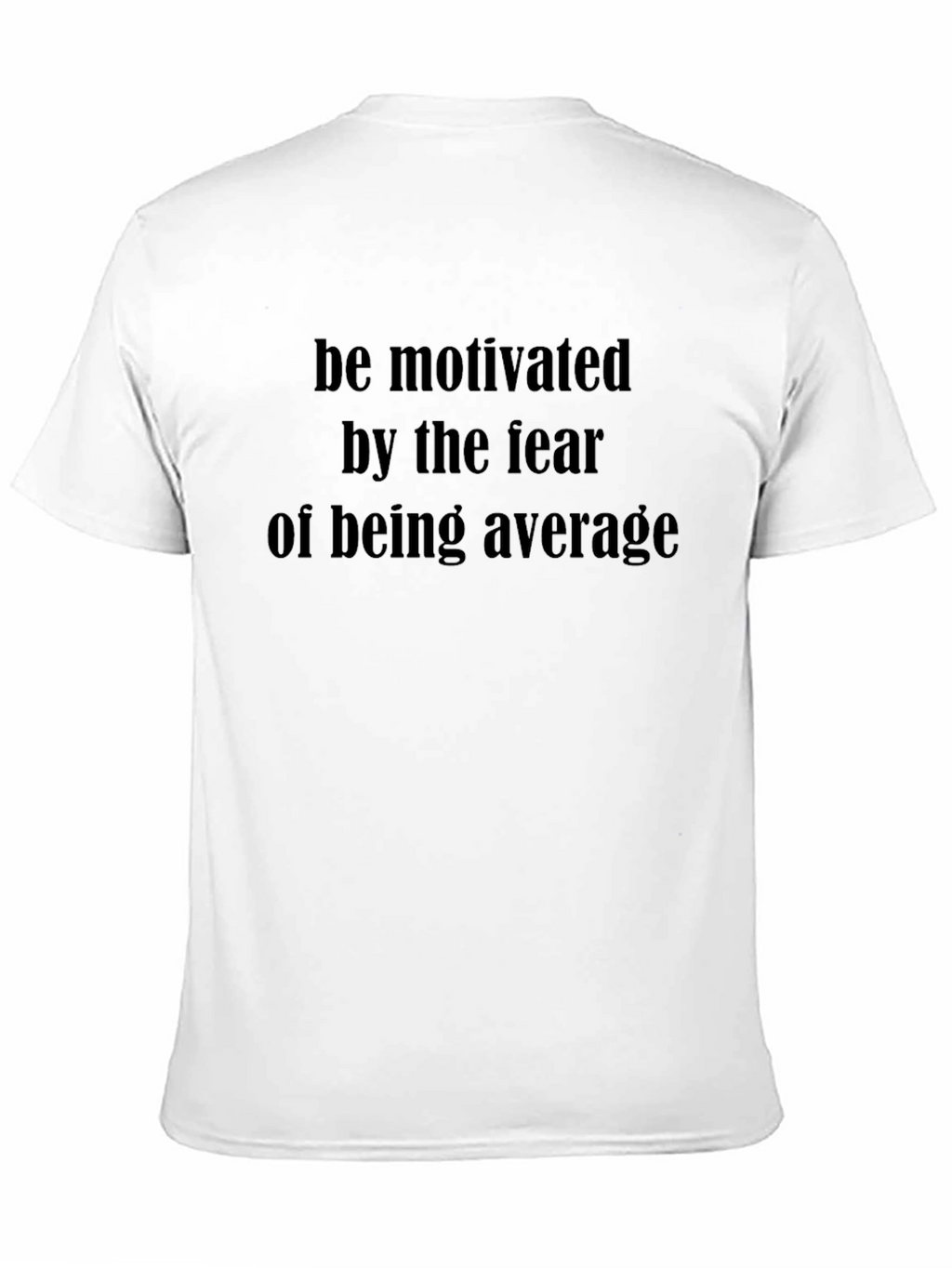 Motivational T-Shirt: Fear of Being Average