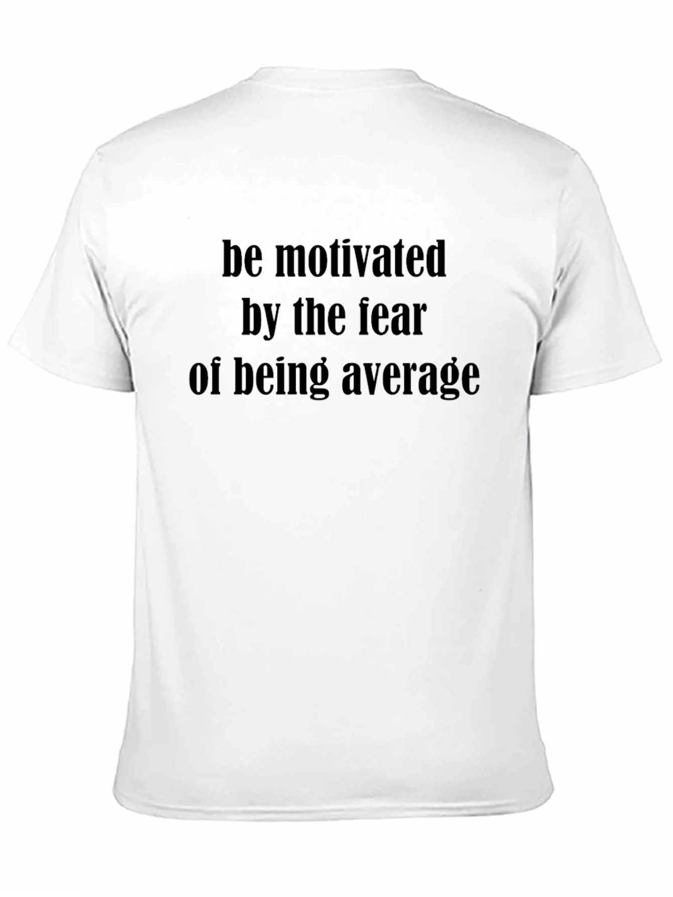 Motivational T-Shirt: Fear of Being Average