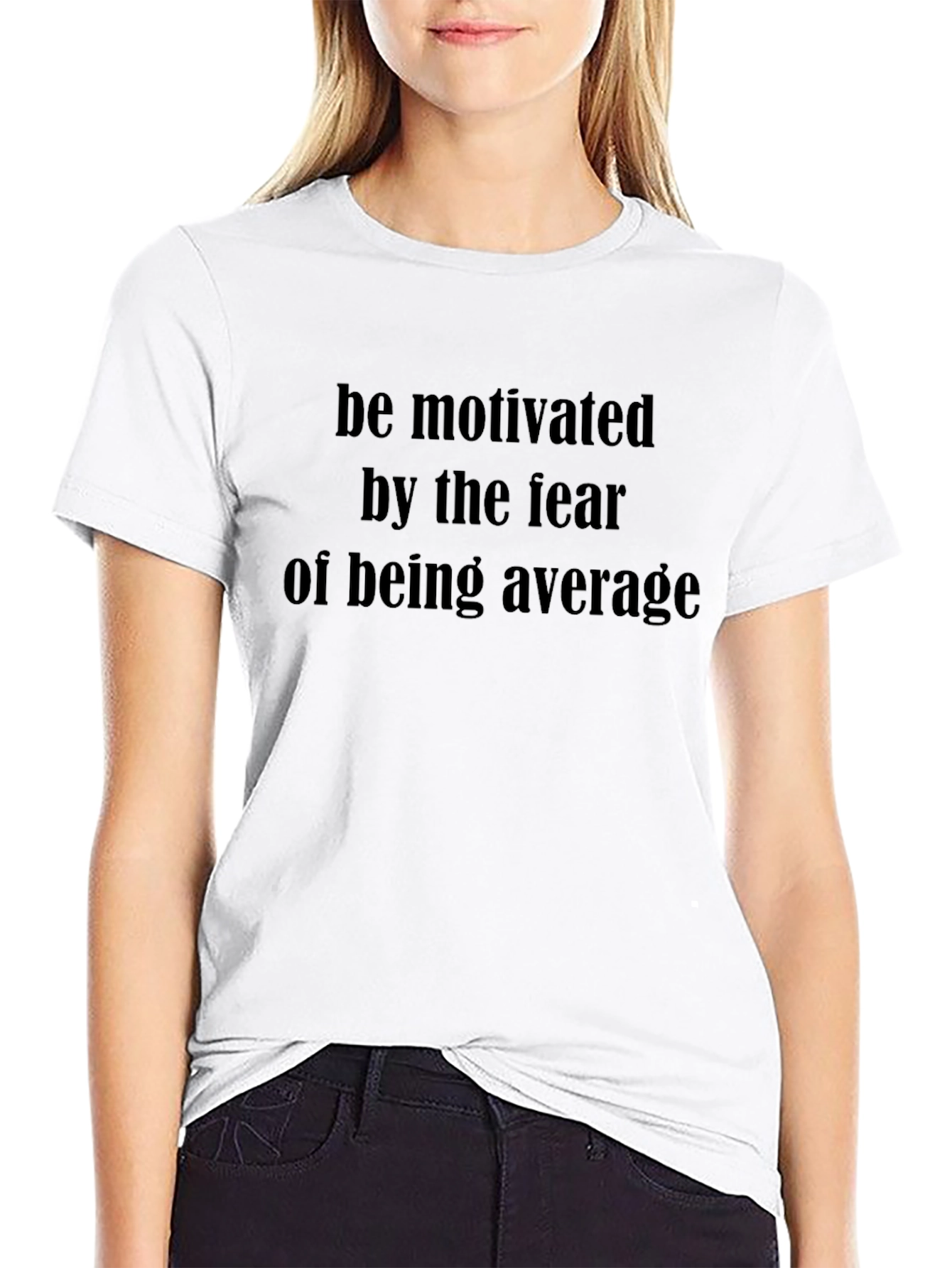 Motivational T-Shirt: Fear of Being Average