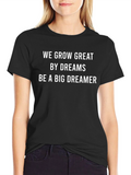 Dreamer T-Shirt: We Grow Great by Dreams