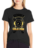 Sorry Cant Gold Pan Is Waiting Tee