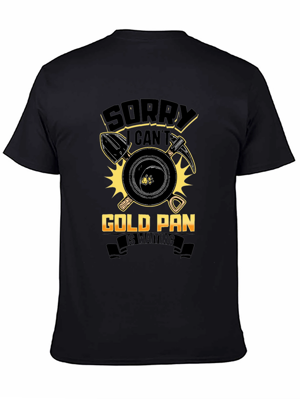 Sorry Cant Gold Pan Is Waiting Tee