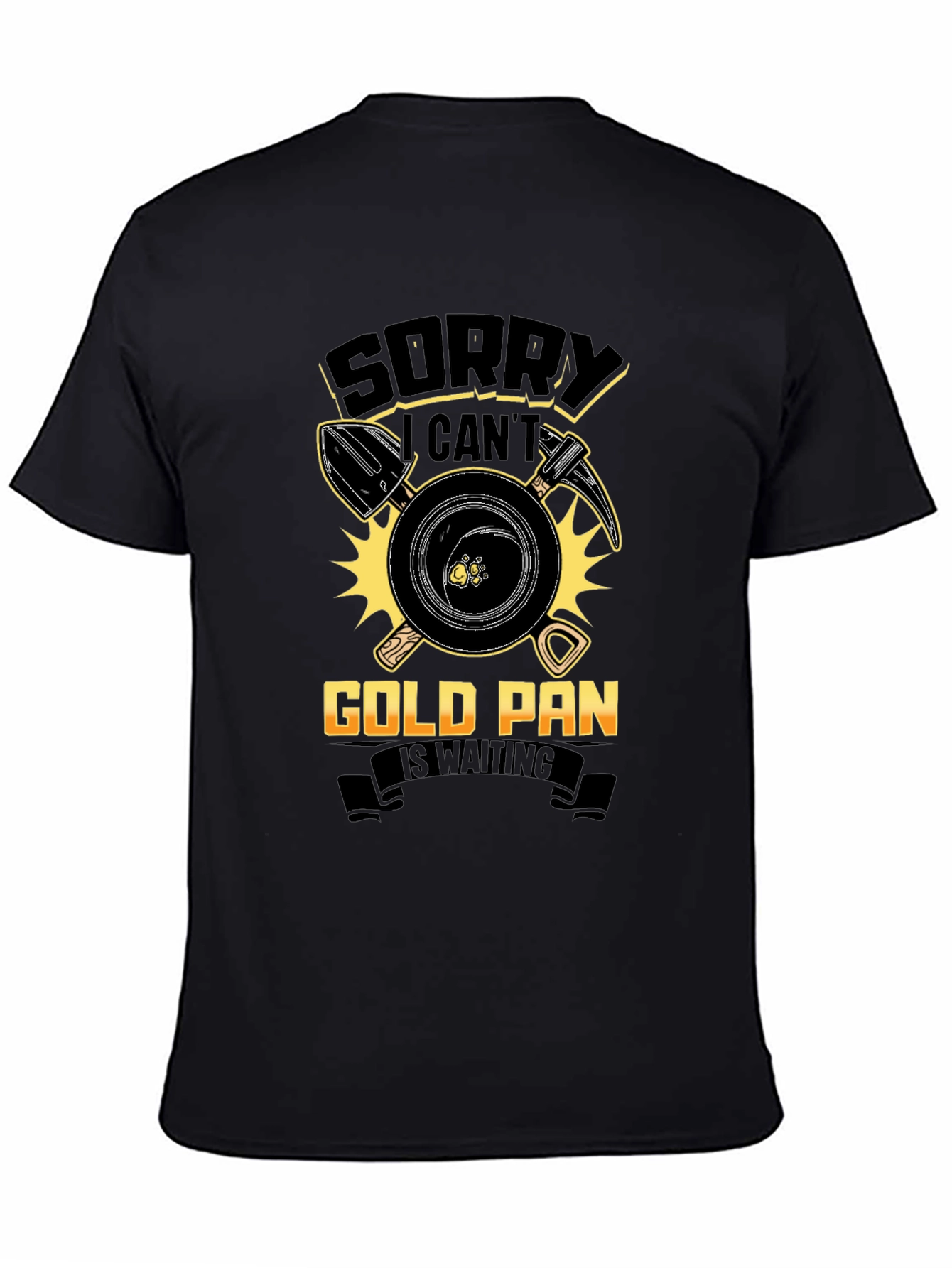 Sorry Cant Gold Pan Is Waiting Tee