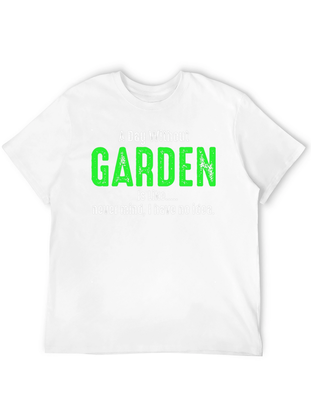 A Day Without Garden T-Shirt Gardener Gift