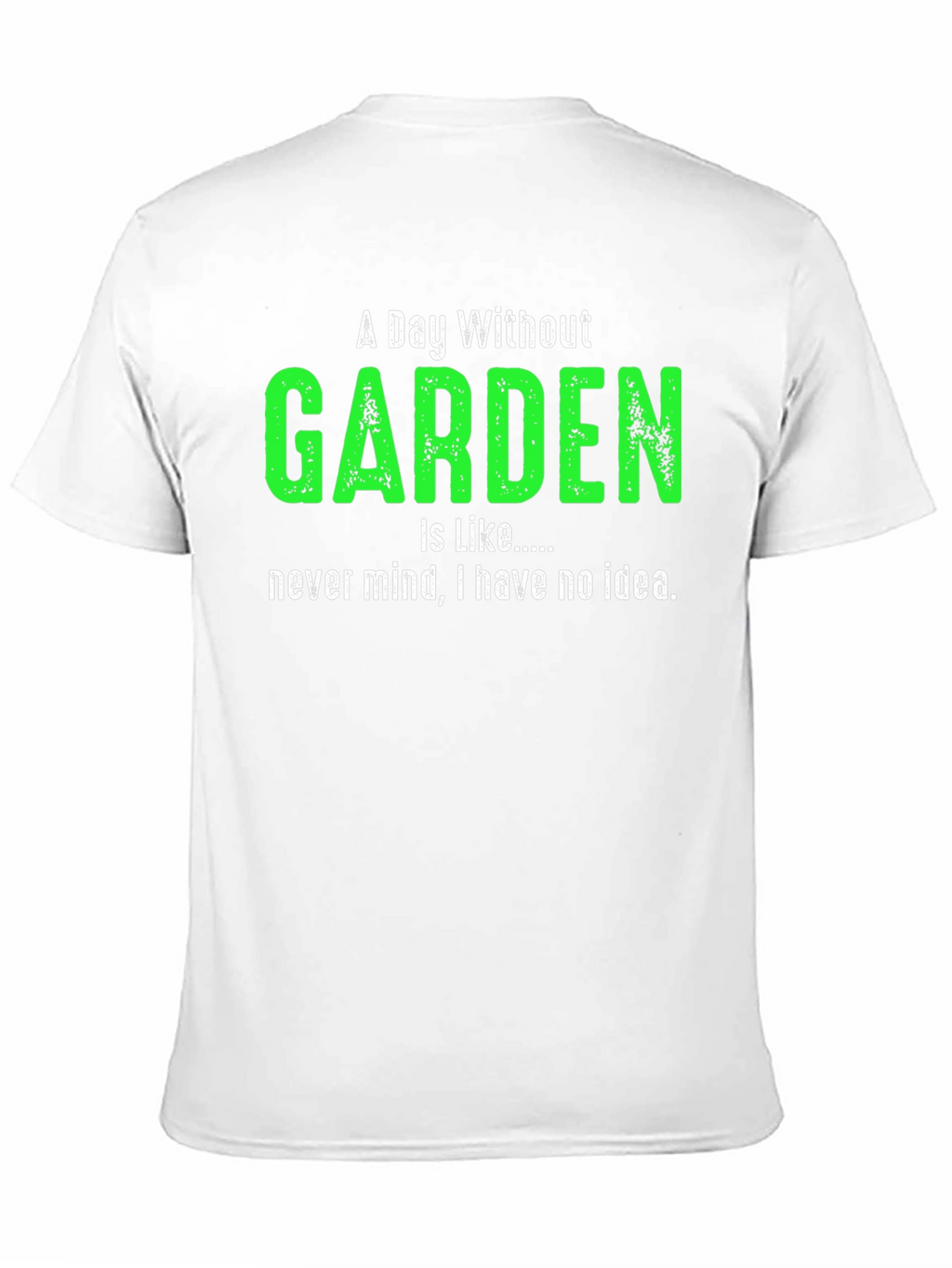A Day Without Garden T-Shirt Gardener Gift