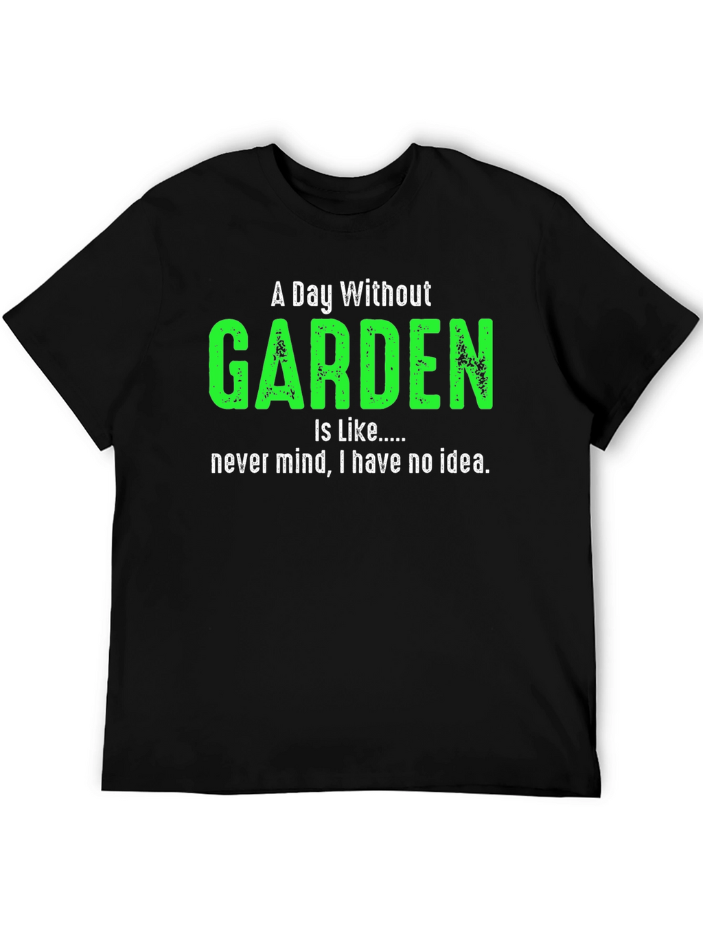A Day Without Garden T-Shirt Gardener Gift