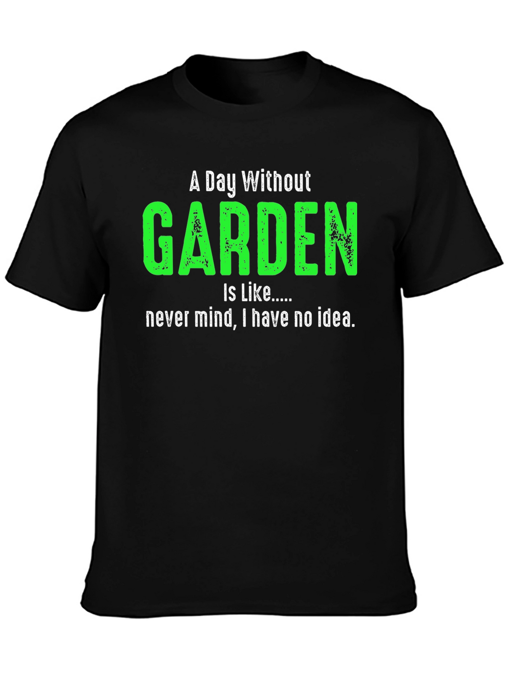 A Day Without Garden T-Shirt Gardener Gift