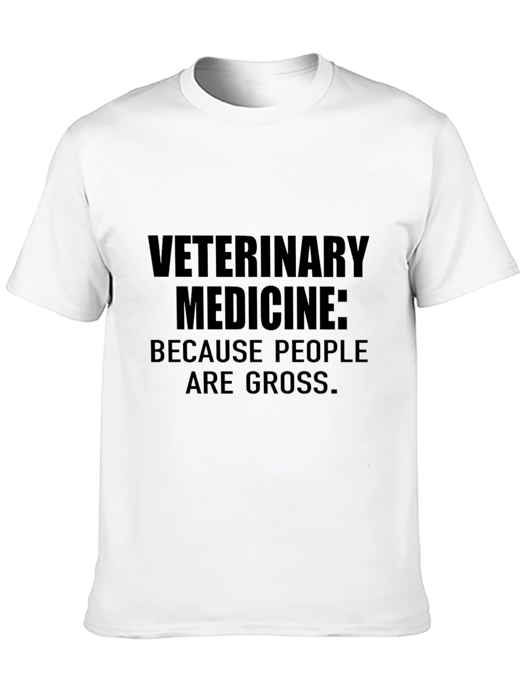 Veterinary Medicine: Because People Are Gross T-Shirt