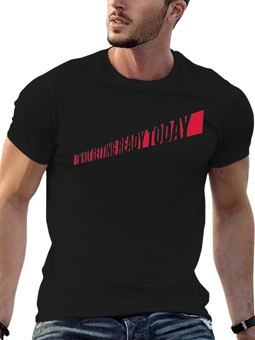 Im Not Getting Ready Today T-Shirt