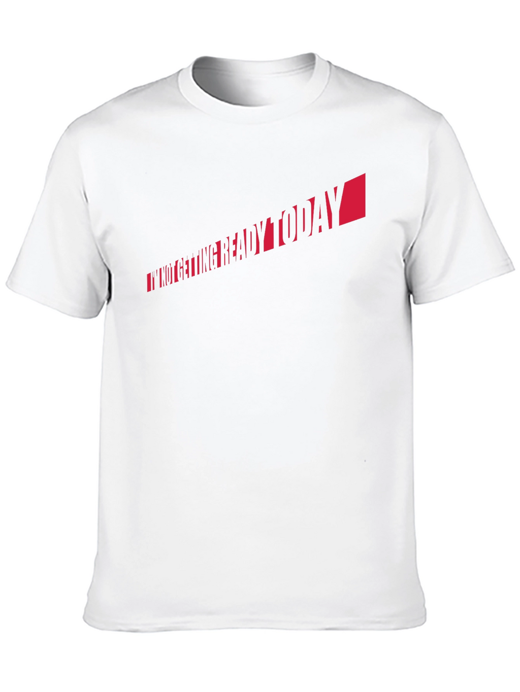 Im Not Getting Ready Today T-Shirt