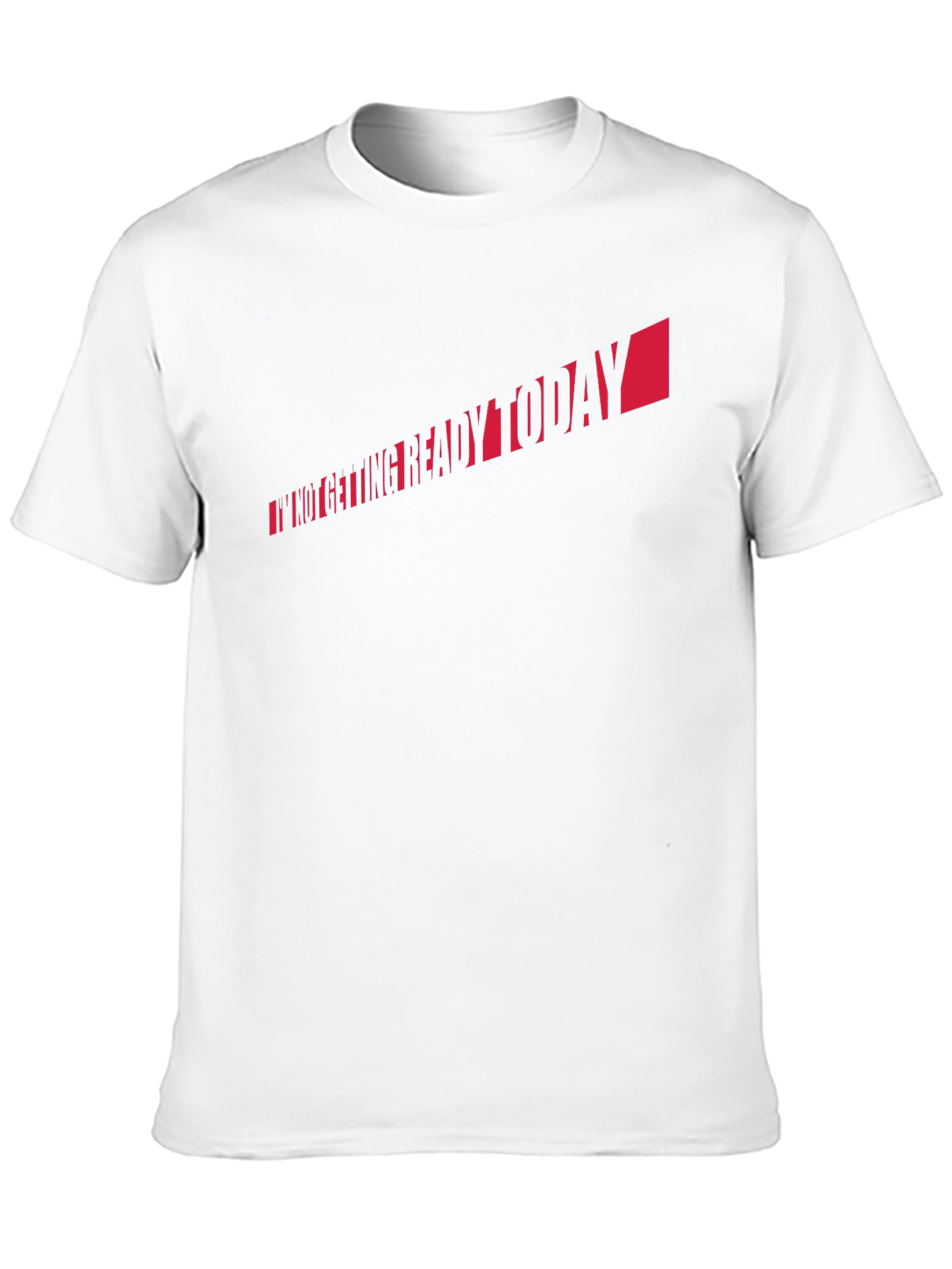 Im Not Getting Ready Today T-Shirt