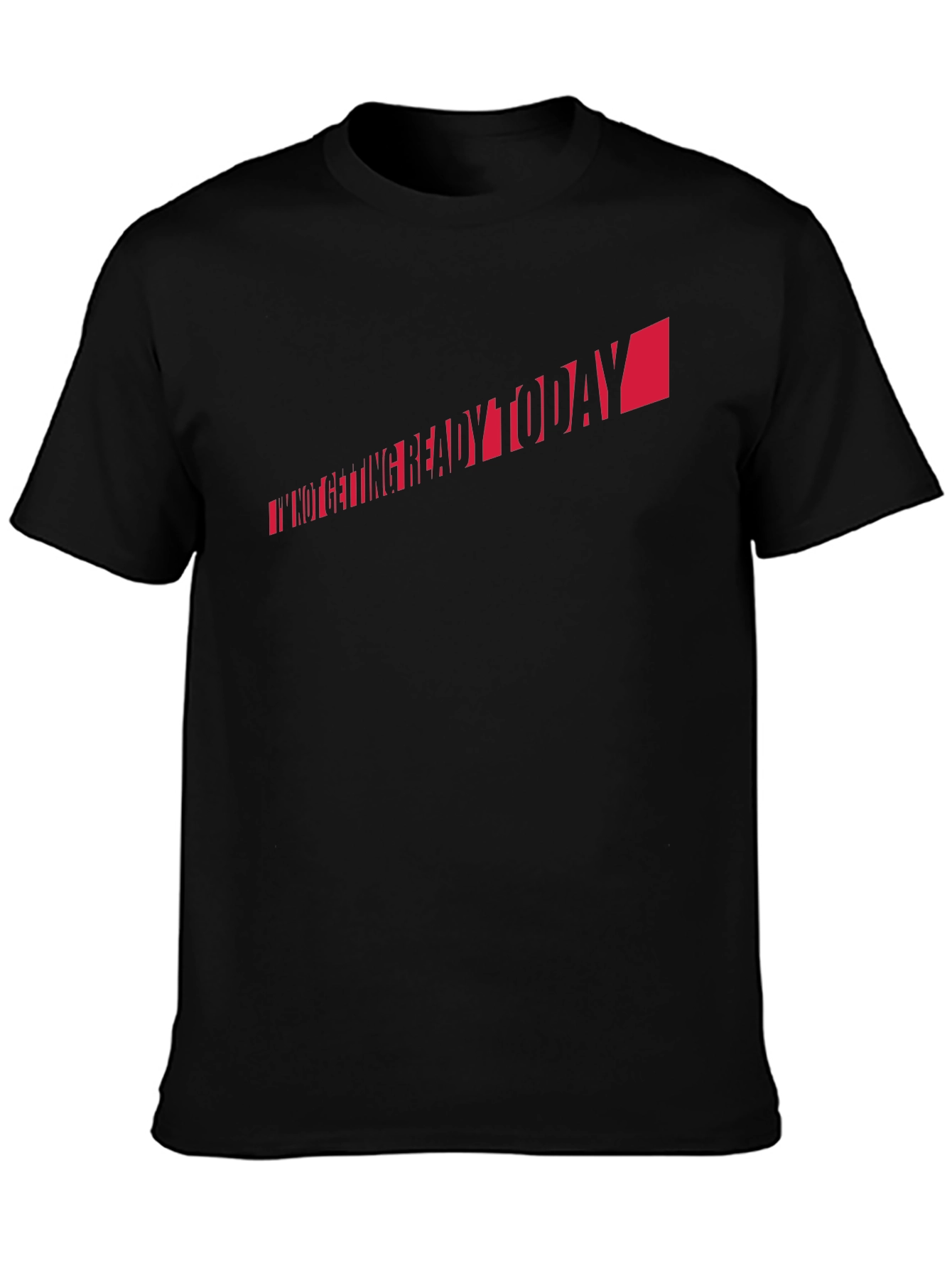 Im Not Getting Ready Today T-Shirt