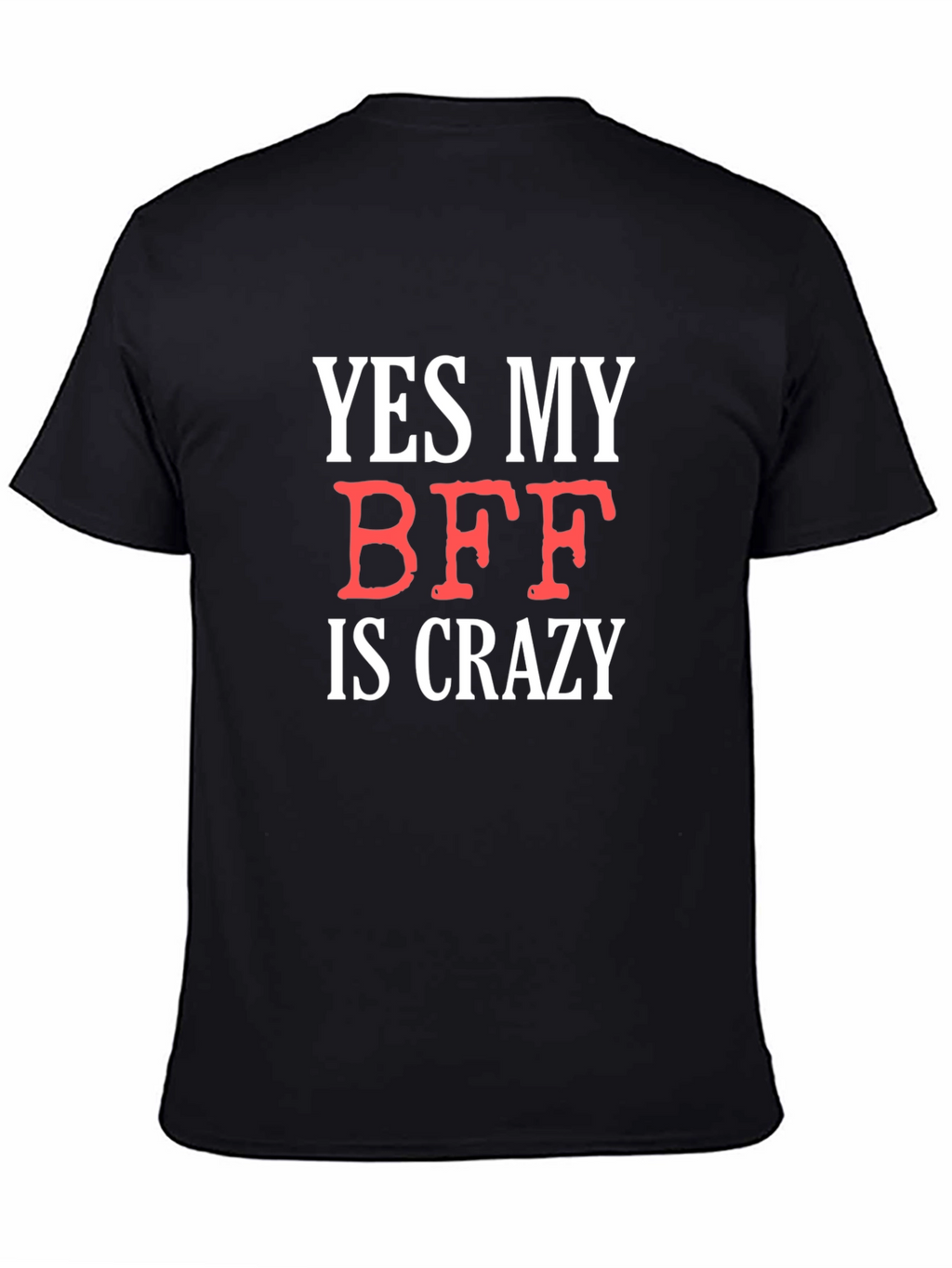 Funny BFF T-Shirt: Yes My BFF Is Crazy