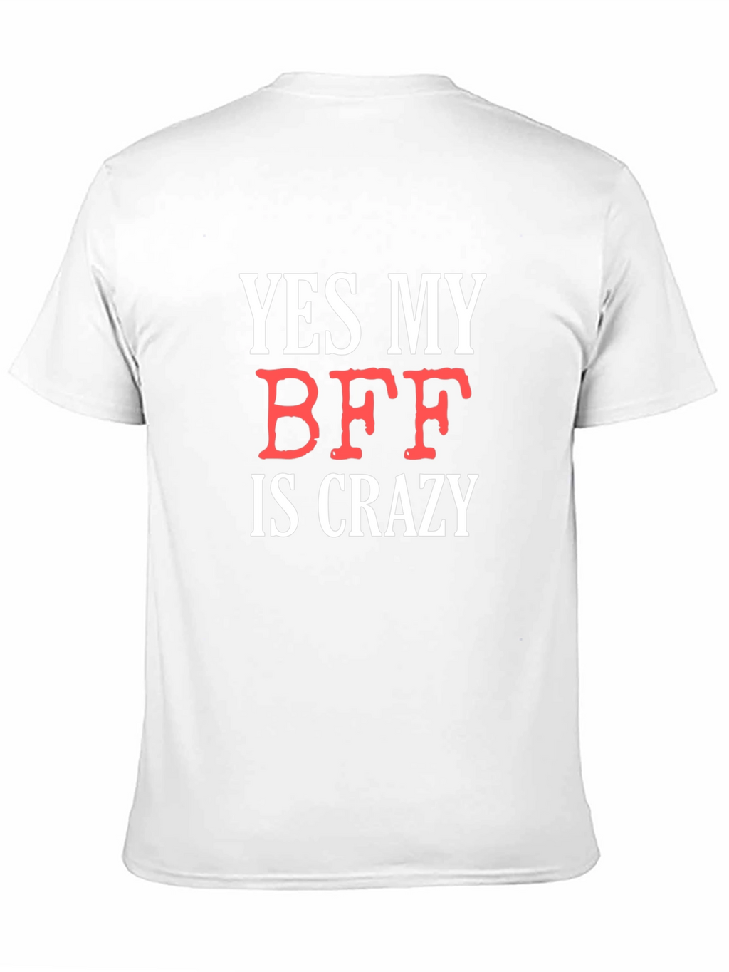 Funny BFF T-Shirt: Yes My BFF Is Crazy
