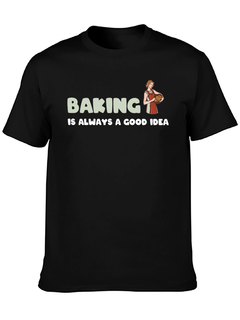 Baking is Always a Good Idea T-Shirt