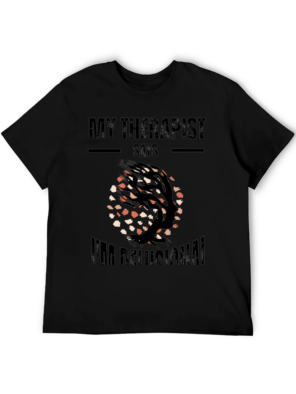 My Therapist Says Im Delusional T-Shirt