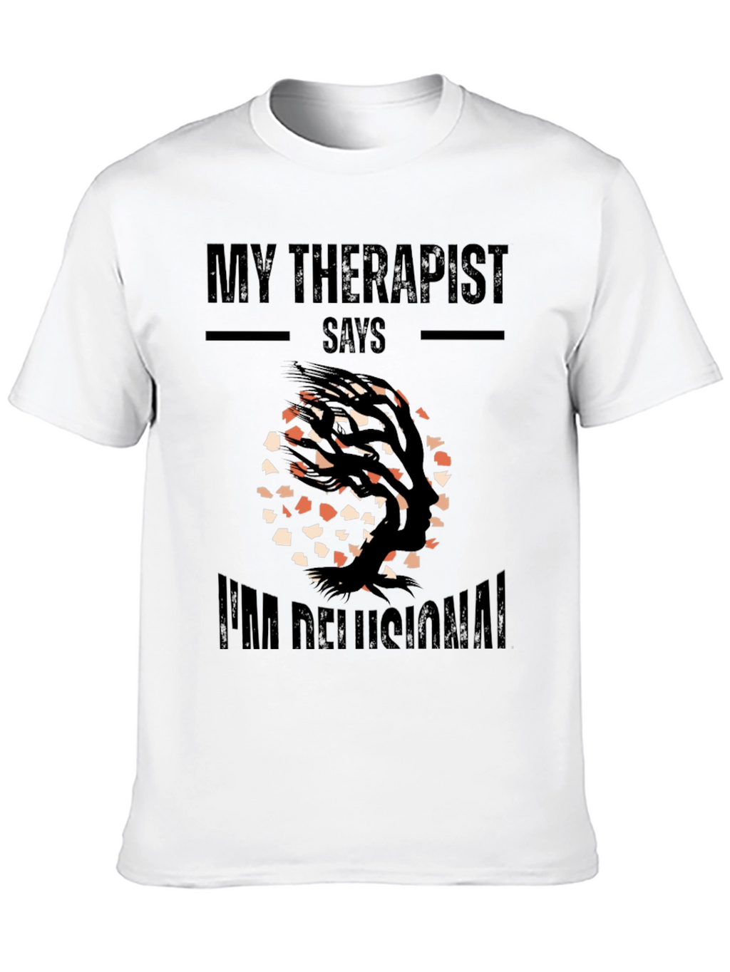 My Therapist Says Im Delusional T-Shirt