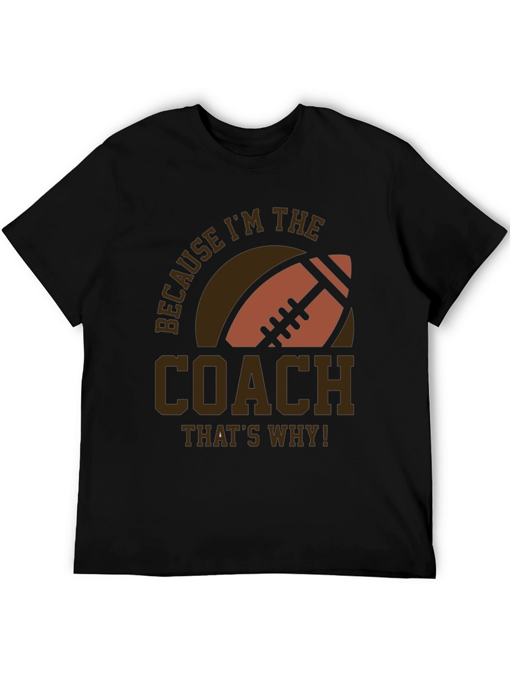 Coach Football T-Shirt - Because Im The Coach