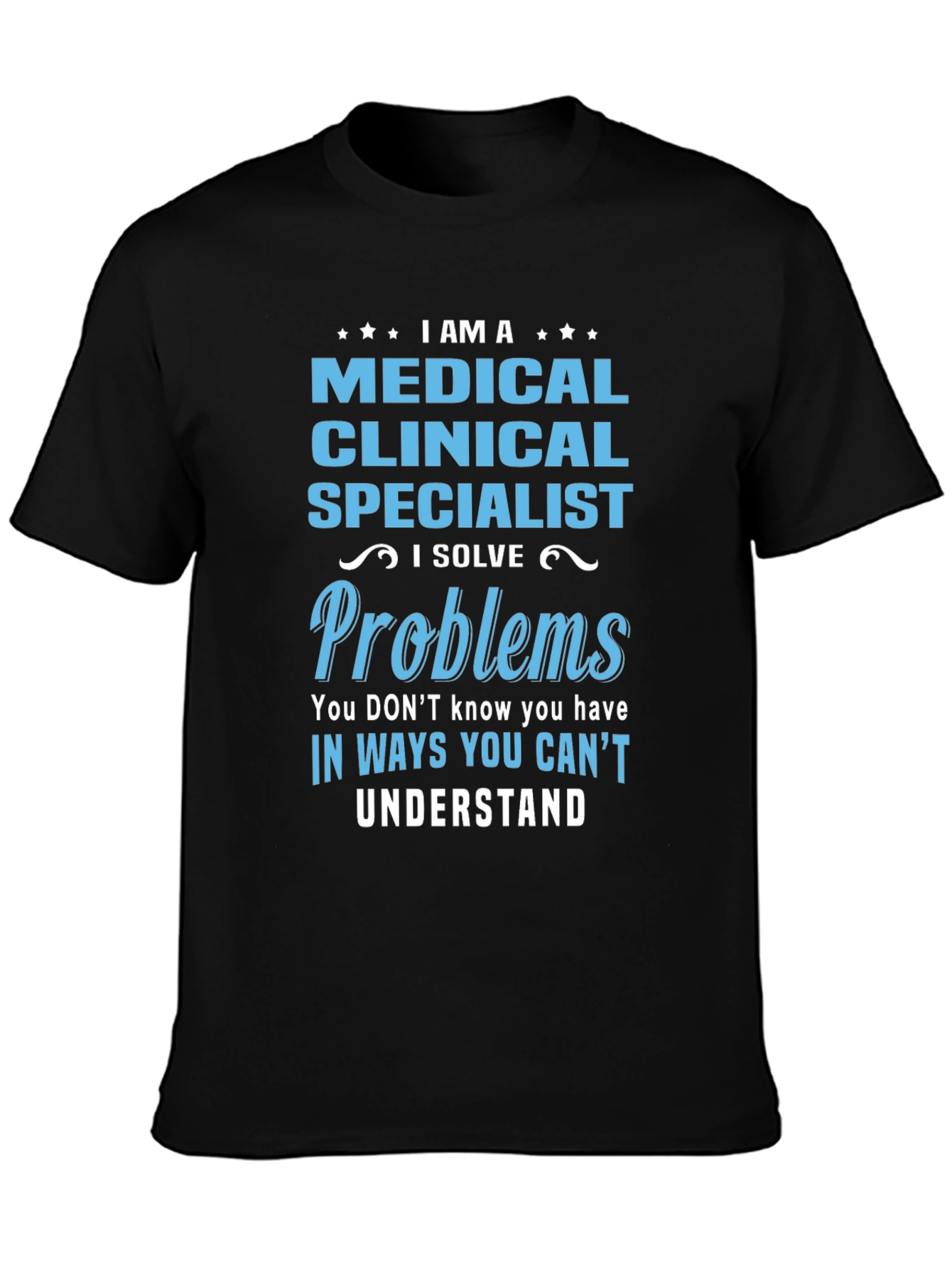 Medical Clinical Specialist T-Shirt: I Solve Problems